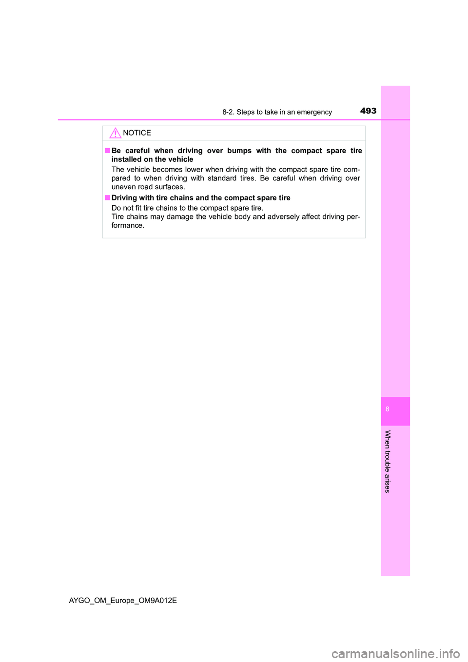TOYOTA AYGO 2021 Owners Manual 4938-2. Steps to take in an emergency
8
When trouble arises
AYGO_OM_Europe_OM9A012E
NOTICE
■Be careful when driving over bumps with the compact spare tire
installed on the vehicle
The vehicle beco TOYOTA AYGO 2021 Owners Manual 4938-2. Steps to take in an emergency
8
When trouble arises
AYGO_OM_Europe_OM9A012E
NOTICE
■Be careful when driving over bumps with the compact spare tire
installed on the vehicle
The vehicle beco