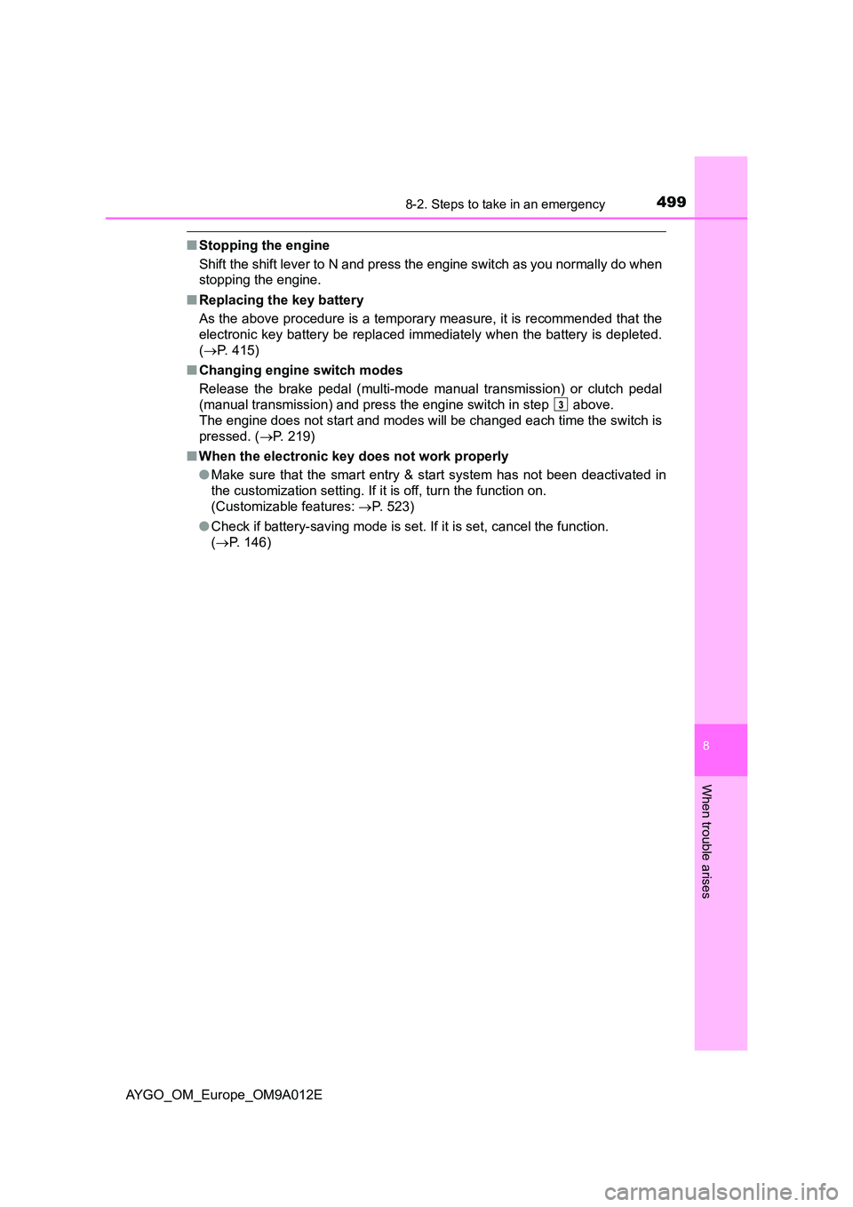 TOYOTA AYGO 2021 Workshop Manual 4998-2. Steps to take in an emergency
8
When trouble arises
AYGO_OM_Europe_OM9A012E
■Stopping the engine
Shift the shift lever to N and press the engine switch as you normally do when
stopping the TOYOTA AYGO 2021 Workshop Manual 4998-2. Steps to take in an emergency
8
When trouble arises
AYGO_OM_Europe_OM9A012E
■Stopping the engine
Shift the shift lever to N and press the engine switch as you normally do when
stopping the