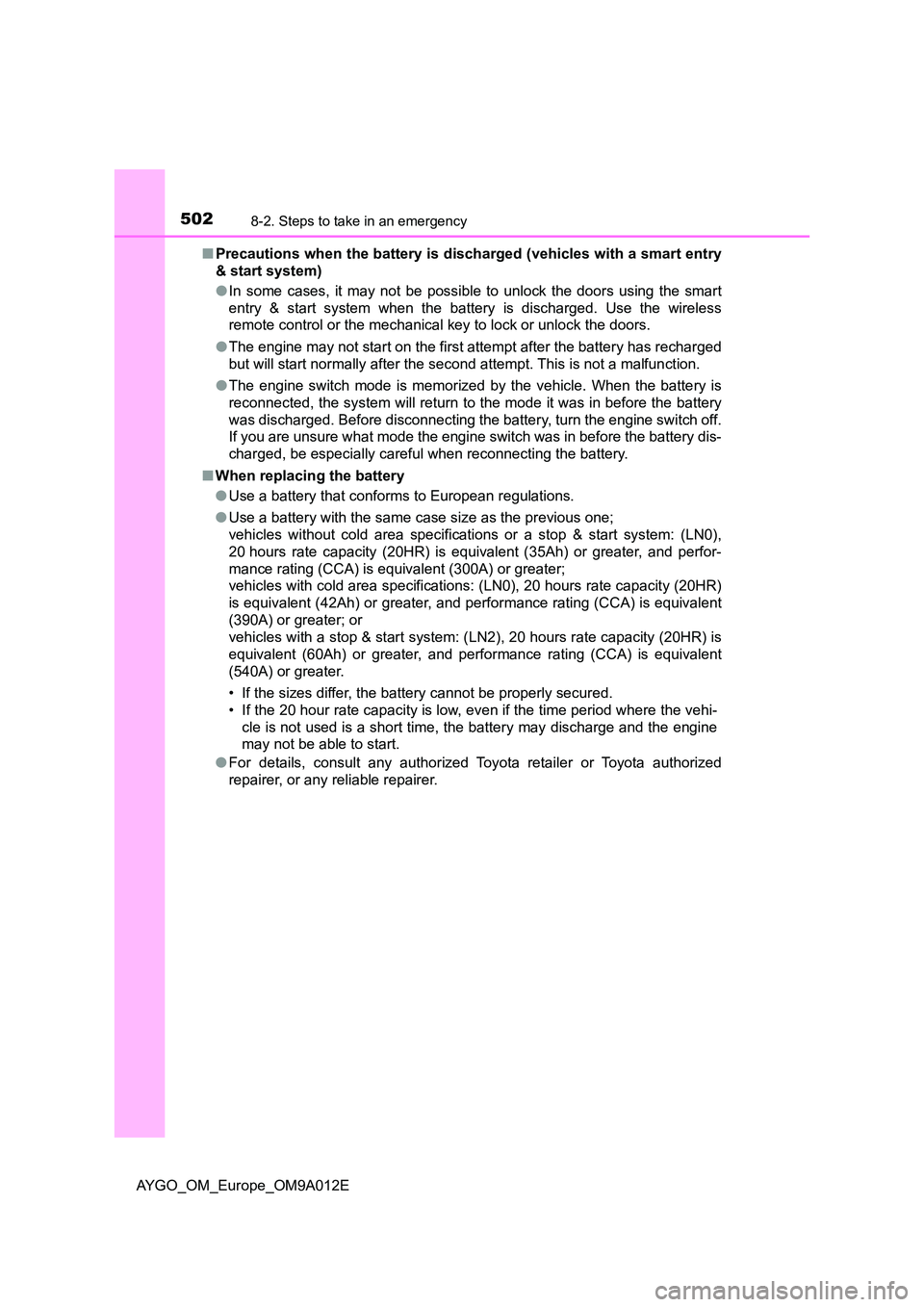 TOYOTA AYGO 2021 User Guide 5028-2. Steps to take in an emergency
AYGO_OM_Europe_OM9A012E
■ Precautions when the battery is discharged (vehicles with a smart entry
& start system)
● In some cases, it may not be possible t TOYOTA AYGO 2021 User Guide 5028-2. Steps to take in an emergency
AYGO_OM_Europe_OM9A012E
■ Precautions when the battery is discharged (vehicles with a smart entry
& start system)
● In some cases, it may not be possible t