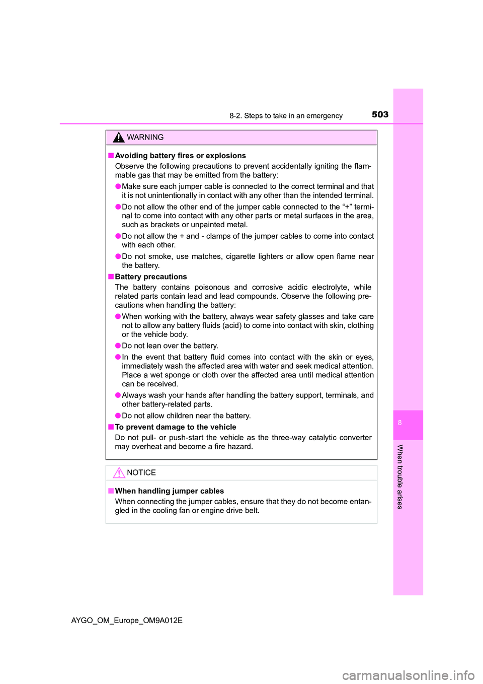 TOYOTA AYGO 2021  Owners Manual 5038-2. Steps to take in an emergency
8
When trouble arises
AYGO_OM_Europe_OM9A012E
WARNING
■Avoiding battery fires or explosions 
Observe the following precautions to prevent accidentally igniting 