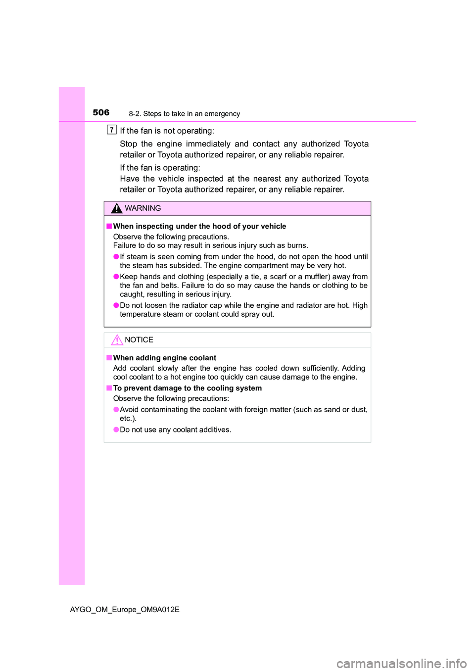 TOYOTA AYGO 2021  Owners Manual 5068-2. Steps to take in an emergency
AYGO_OM_Europe_OM9A012E
If the fan is not operating:  
Stop the engine immediately and contact any authorized Toyota 
retailer or Toyota authorized repairer, or a