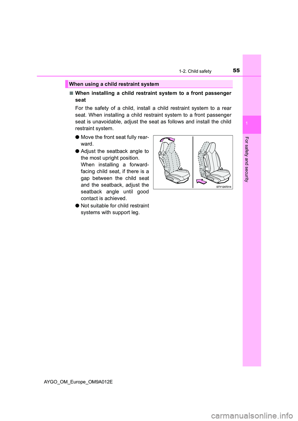TOYOTA AYGO 2021 Workshop Manual 551-2. Child safety
1
For safety and security
AYGO_OM_Europe_OM9A012E
■When installing a child restraint system to a front passenger
seat
For the safety of a child, install a child restraint syst TOYOTA AYGO 2021 Workshop Manual 551-2. Child safety
1
For safety and security
AYGO_OM_Europe_OM9A012E
■When installing a child restraint system to a front passenger
seat
For the safety of a child, install a child restraint syst