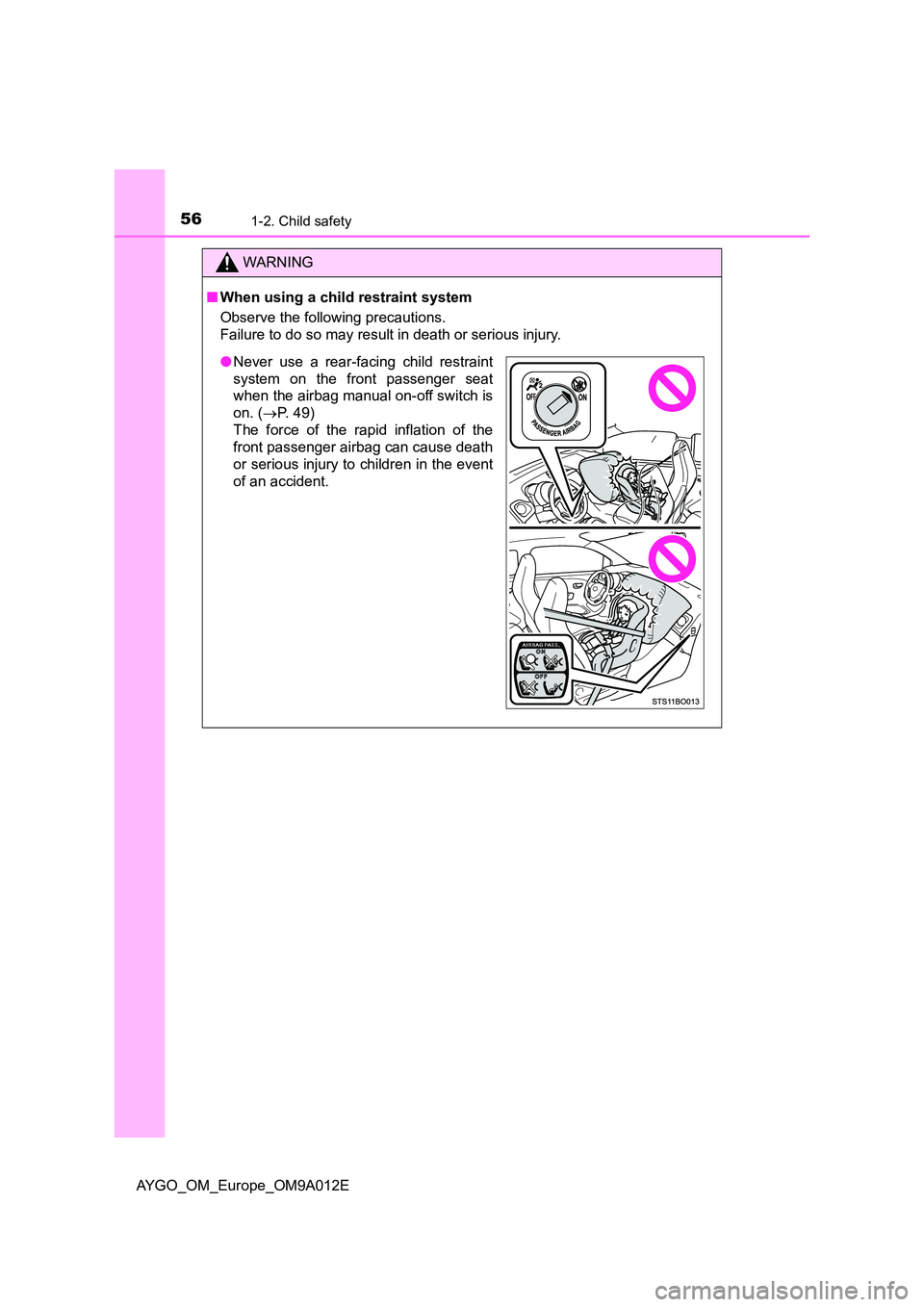 TOYOTA AYGO 2021 Workshop Manual 561-2. Child safety
AYGO_OM_Europe_OM9A012E
WARNING
■When using a child restraint system
Observe the following precautions.
Failure to do so may result in death or serious injury.
● Never use a TOYOTA AYGO 2021 Workshop Manual 561-2. Child safety
AYGO_OM_Europe_OM9A012E
WARNING
■When using a child restraint system
Observe the following precautions.
Failure to do so may result in death or serious injury.
● Never use a