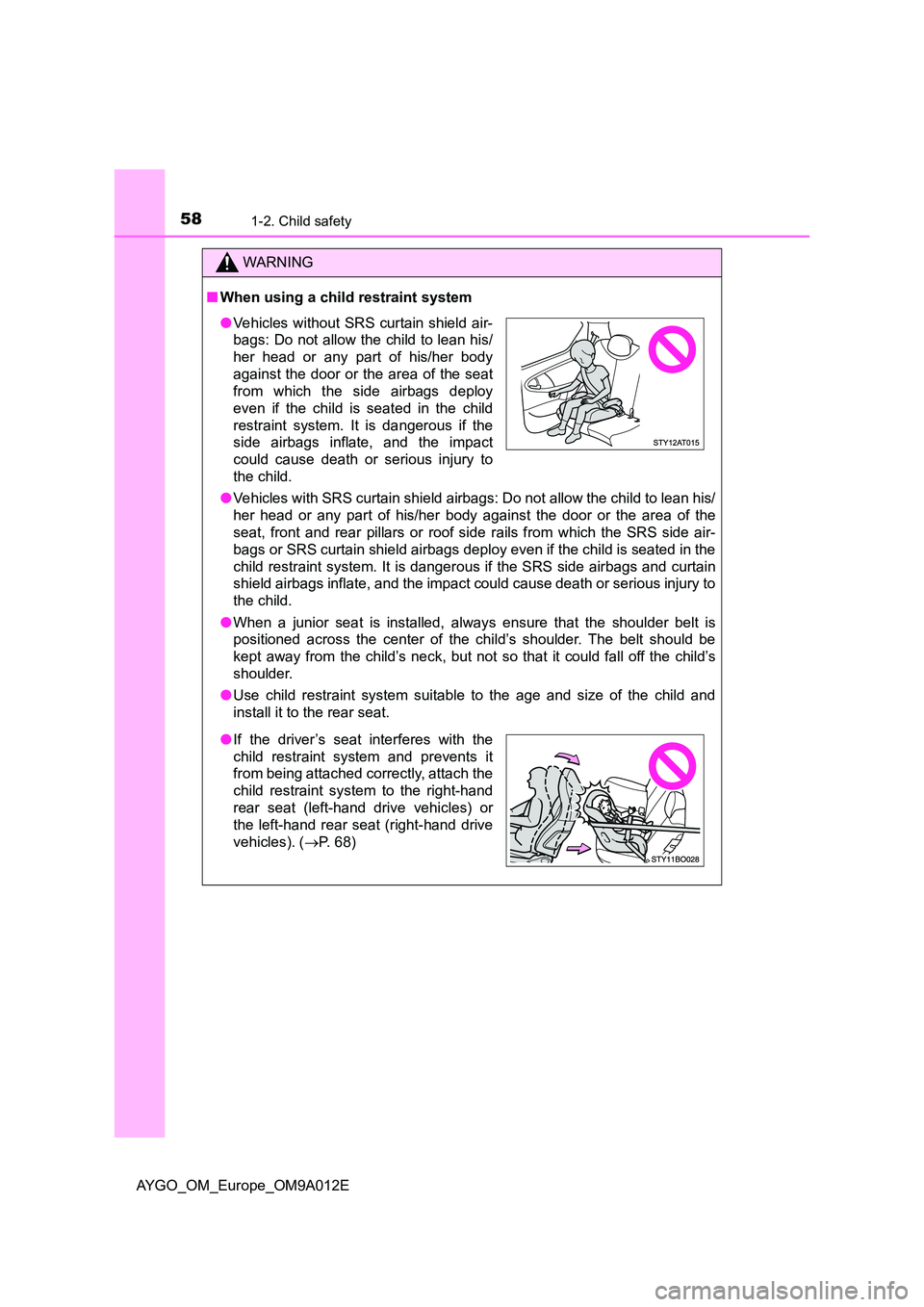TOYOTA AYGO 2021 Workshop Manual 581-2. Child safety
AYGO_OM_Europe_OM9A012E
WARNING
■When using a child restraint system
● Vehicles with SRS curtain shield airbags: Do not allow the child to lean his/
her head or any part of h TOYOTA AYGO 2021 Workshop Manual 581-2. Child safety
AYGO_OM_Europe_OM9A012E
WARNING
■When using a child restraint system
● Vehicles with SRS curtain shield airbags: Do not allow the child to lean his/
her head or any part of h