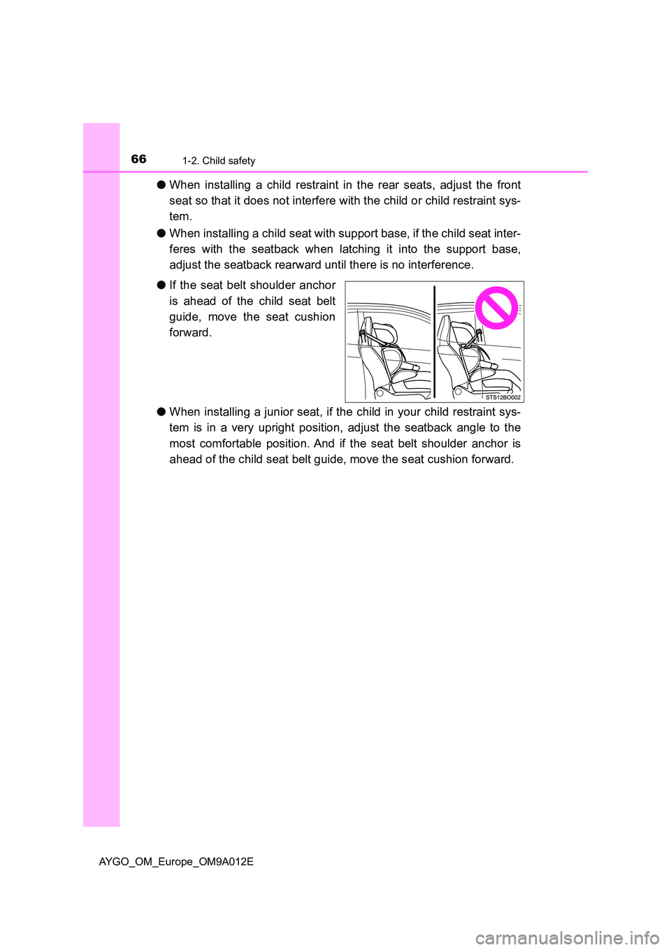 TOYOTA AYGO 2021 Repair Manual 661-2. Child safety
AYGO_OM_Europe_OM9A012E
●When installing a child restraint in the rear seats, adjust the front 
seat so that it does not interfere with the child or child restraint sys- 
tem. 
