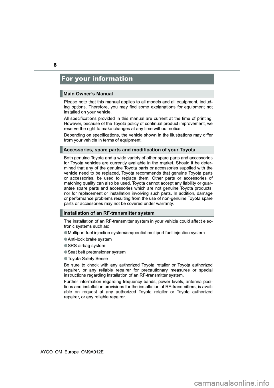 TOYOTA AYGO 2021 Owners Manual 6
AYGO_OM_Europe_OM9A012E
For your information
Please note that this manual applies to all models and all equipment, includ-
ing options. Therefore, you may find some explanations for equipment not
in TOYOTA AYGO 2021 Owners Manual 6
AYGO_OM_Europe_OM9A012E
For your information
Please note that this manual applies to all models and all equipment, includ-
ing options. Therefore, you may find some explanations for equipment not
in