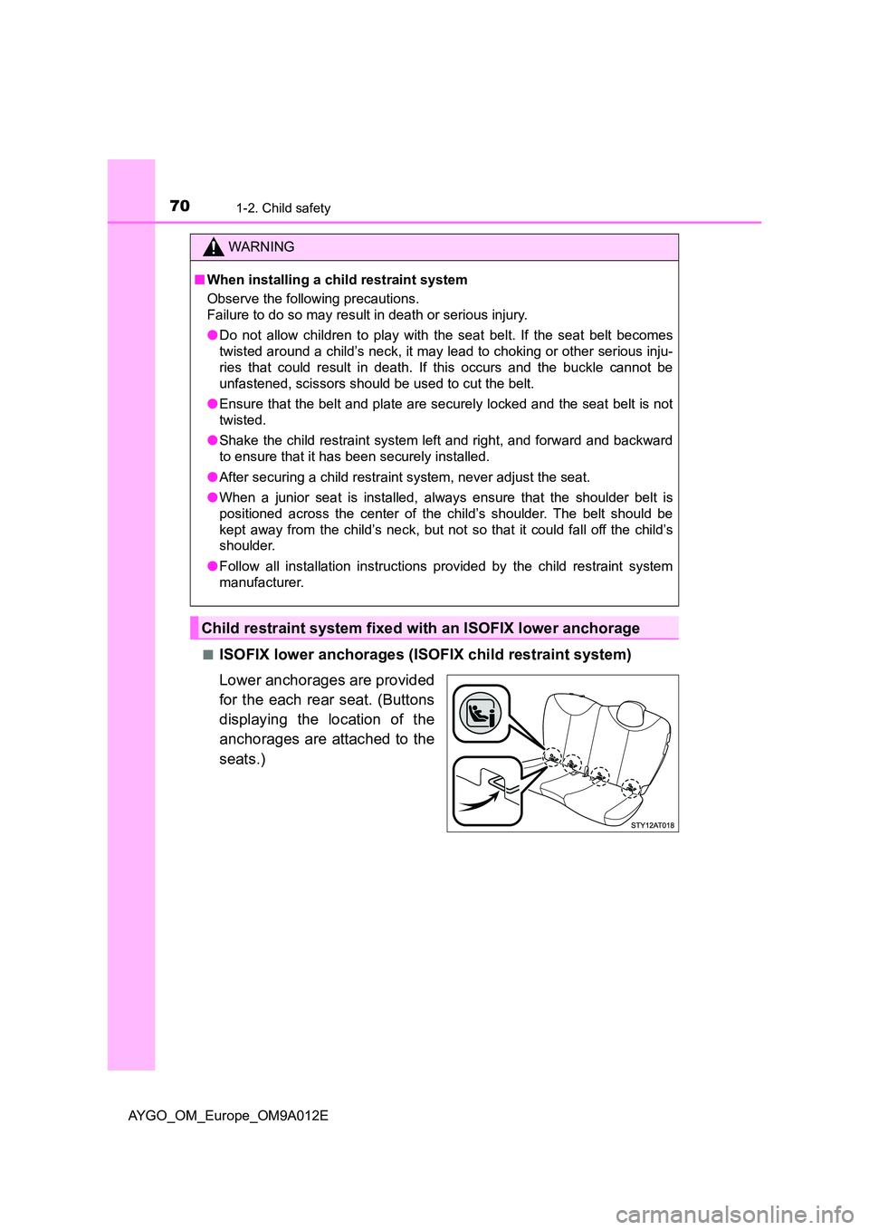 TOYOTA AYGO 2021  Owners Manual 701-2. Child safety
AYGO_OM_Europe_OM9A012E 
■ISOFIX lower anchorages (ISOFIX child restraint system) 
Lower anchorages are provided 
for the each rear seat. (Buttons 
displaying the location of the