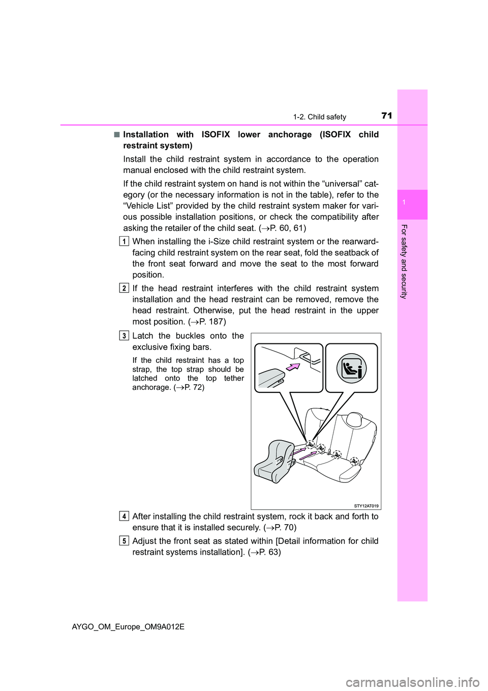 TOYOTA AYGO 2021 Manual PDF 711-2. Child safety
1
For safety and security
AYGO_OM_Europe_OM9A012E 
■Installation with ISOFIX lower anchorage (ISOFIX child 
restraint system) 
Install the child restraint system in accordance to