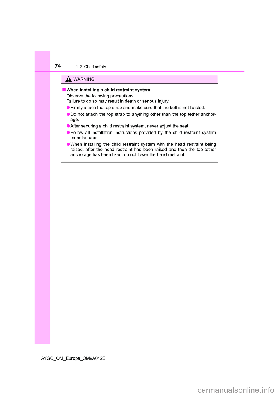 TOYOTA AYGO 2021 Manual PDF 741-2. Child safety
AYGO_OM_Europe_OM9A012E
WARNING
■When installing a child restraint system 
Observe the following precautions. 
Failure to do so may result in death or serious injury. 
● Firmly