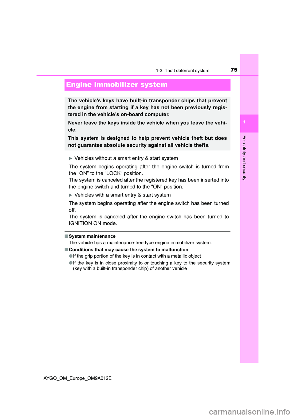 TOYOTA AYGO 2021 Owners Manual 75
1
1-3. Theft deterrent system
For safety and security
AYGO_OM_Europe_OM9A012E
Engine immobilizer system
Vehicles without a smart entry & start system
The system begins operating after the engin TOYOTA AYGO 2021 Owners Manual 75
1
1-3. Theft deterrent system
For safety and security
AYGO_OM_Europe_OM9A012E
Engine immobilizer system
Vehicles without a smart entry & start system
The system begins operating after the engin