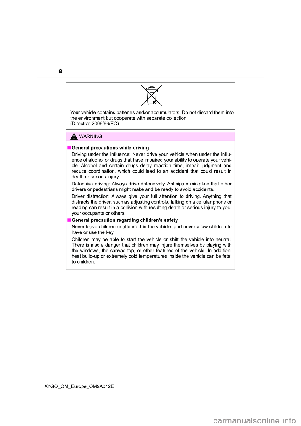 TOYOTA AYGO 2021  Owners Manual 8
AYGO_OM_Europe_OM9A012E
WARNING
■General precautions while driving 
Driving under the influence: Never drive your vehicle when under the influ- 
ence of alcohol or drugs that have impair ed your a