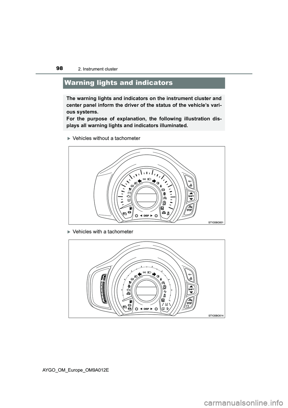 TOYOTA AYGO 2021  Owners Manual 982. Instrument cluster
AYGO_OM_Europe_OM9A012E
Warning lights and indicators
Vehicles without a tachometer
Vehicles with a tachometer
The warning lights and indicators on the instrument cluster