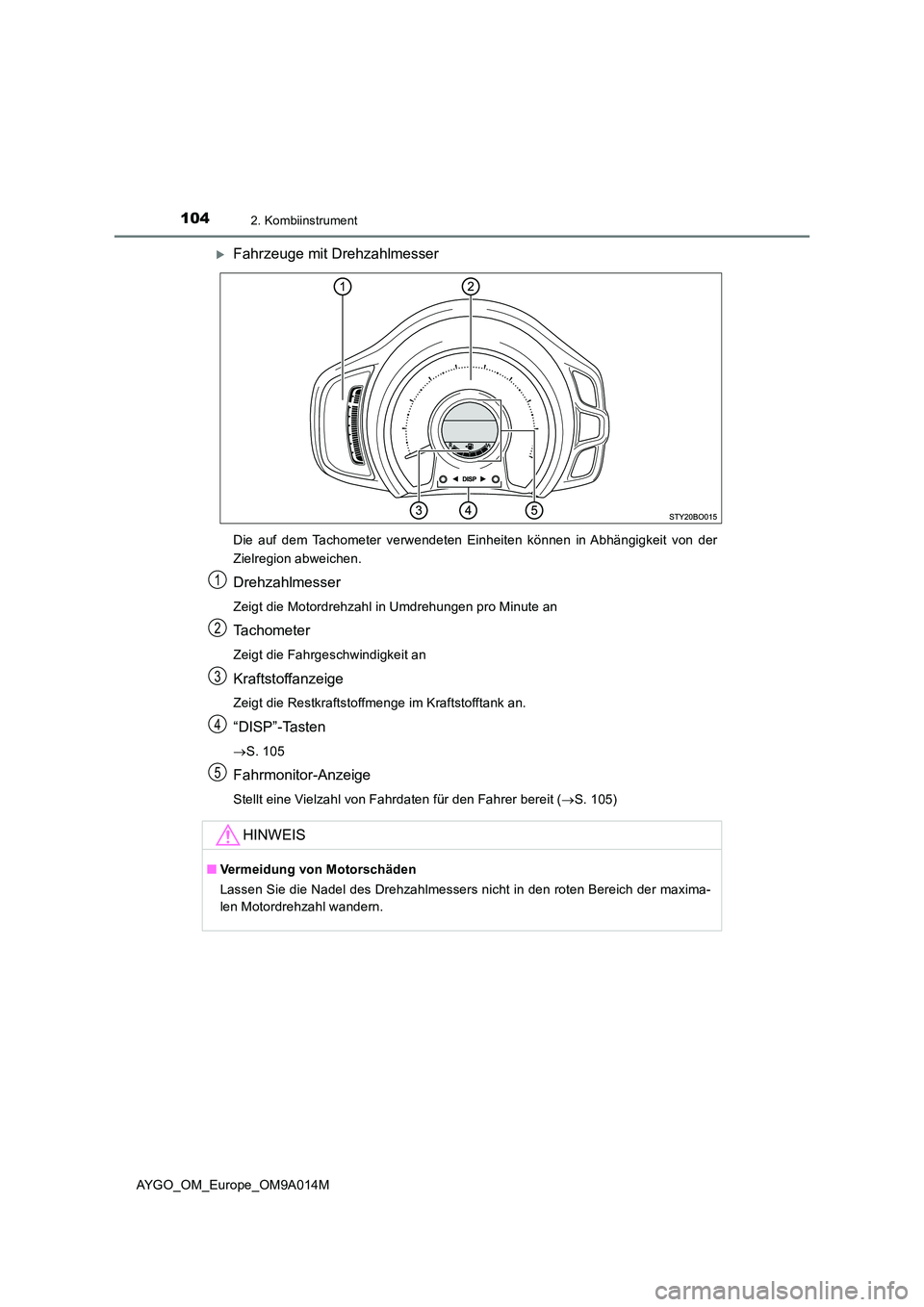 TOYOTA AYGO 2021 Betriebsanleitungen (in German) 1042. Kombiinstrument
AYGO_OM_Europe_OM9A014M
Fahrzeuge mit Drehzahlmesser
Die auf dem Tachometer verwendeten Einheiten können in Abhängigkeit von der
Zielregion abweichen.
Drehzahlmesser
Zeigt TOYOTA AYGO 2021 Betriebsanleitungen (in German) 1042. Kombiinstrument
AYGO_OM_Europe_OM9A014M
Fahrzeuge mit Drehzahlmesser
Die auf dem Tachometer verwendeten Einheiten können in Abhängigkeit von der
Zielregion abweichen.
Drehzahlmesser
Zeigt