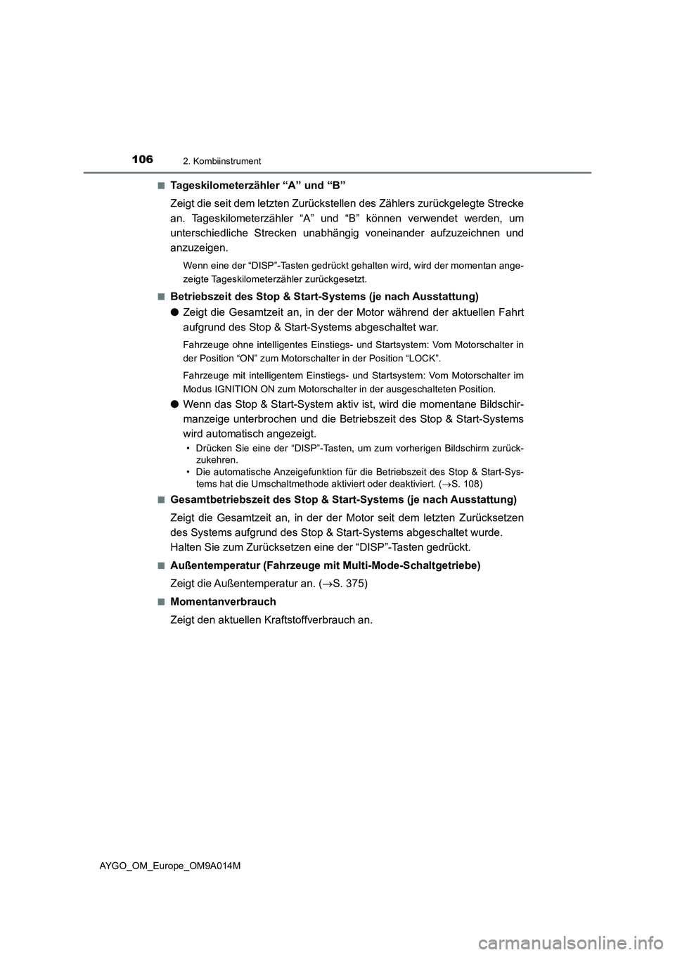 TOYOTA AYGO 2021 Betriebsanleitungen (in German) 1062. Kombiinstrument
AYGO_OM_Europe_OM9A014M■
Tageskilometerzähler “A” und “B”
Zeigt die seit dem letzten Zurückstellen des Zählers zurückgelegte Strecke
an. Tageskilometerzähler “A TOYOTA AYGO 2021 Betriebsanleitungen (in German) 1062. Kombiinstrument
AYGO_OM_Europe_OM9A014M■
Tageskilometerzähler “A” und “B”
Zeigt die seit dem letzten Zurückstellen des Zählers zurückgelegte Strecke
an. Tageskilometerzähler “A