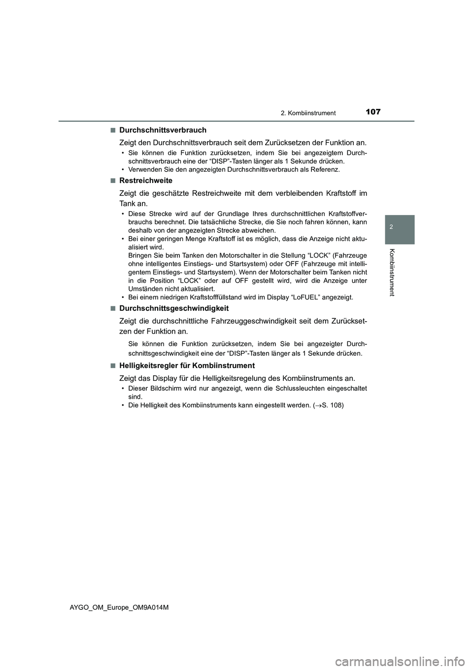 TOYOTA AYGO 2021 Betriebsanleitungen (in German) 1072. Kombiinstrument
2
Kombiinstrument
AYGO_OM_Europe_OM9A014M■
Durchschnittsverbrauch
Zeigt den Durchschnittsverbrauch seit dem Zurücksetzen der Funktion an.
• Sie können die Funktion zurücks TOYOTA AYGO 2021 Betriebsanleitungen (in German) 1072. Kombiinstrument
2
Kombiinstrument
AYGO_OM_Europe_OM9A014M■
Durchschnittsverbrauch
Zeigt den Durchschnittsverbrauch seit dem Zurücksetzen der Funktion an.
• Sie können die Funktion zurücks
