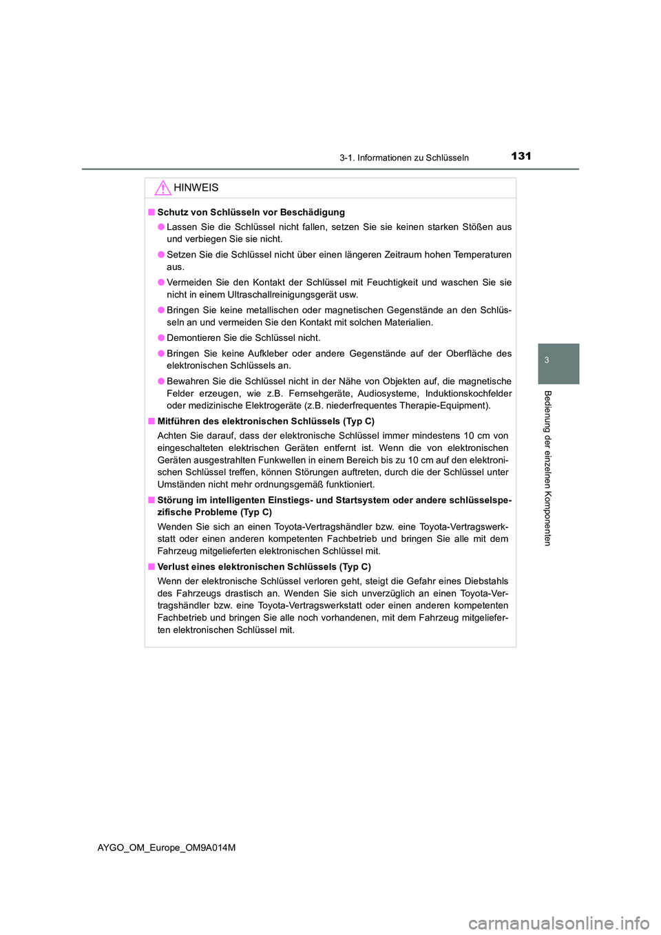 TOYOTA AYGO 2021  Betriebsanleitungen (in German) 1313-1. Informationen zu Schlüsseln
3
Bedienung der einzelnen Komponenten
AYGO_OM_Europe_OM9A014M
HINWEIS
■Schutz von Schlüsseln vor Beschädigung 
● Lassen Sie die Schlüssel nicht fallen, setz