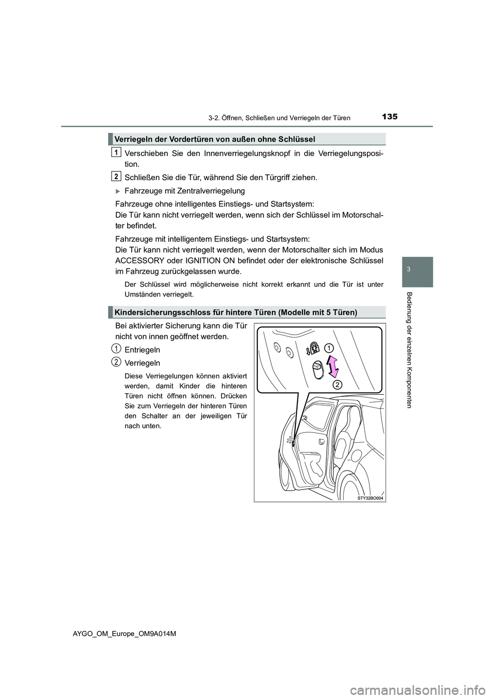 TOYOTA AYGO 2021  Betriebsanleitungen (in German) 1353-2. Öffnen, Schließen und Verriegeln der Türen
3
Bedienung der einzelnen Komponenten
AYGO_OM_Europe_OM9A014M
Verschieben Sie den Innenverriegelungsknopf in die Verriegelungsposi-
tion.
Schließ
