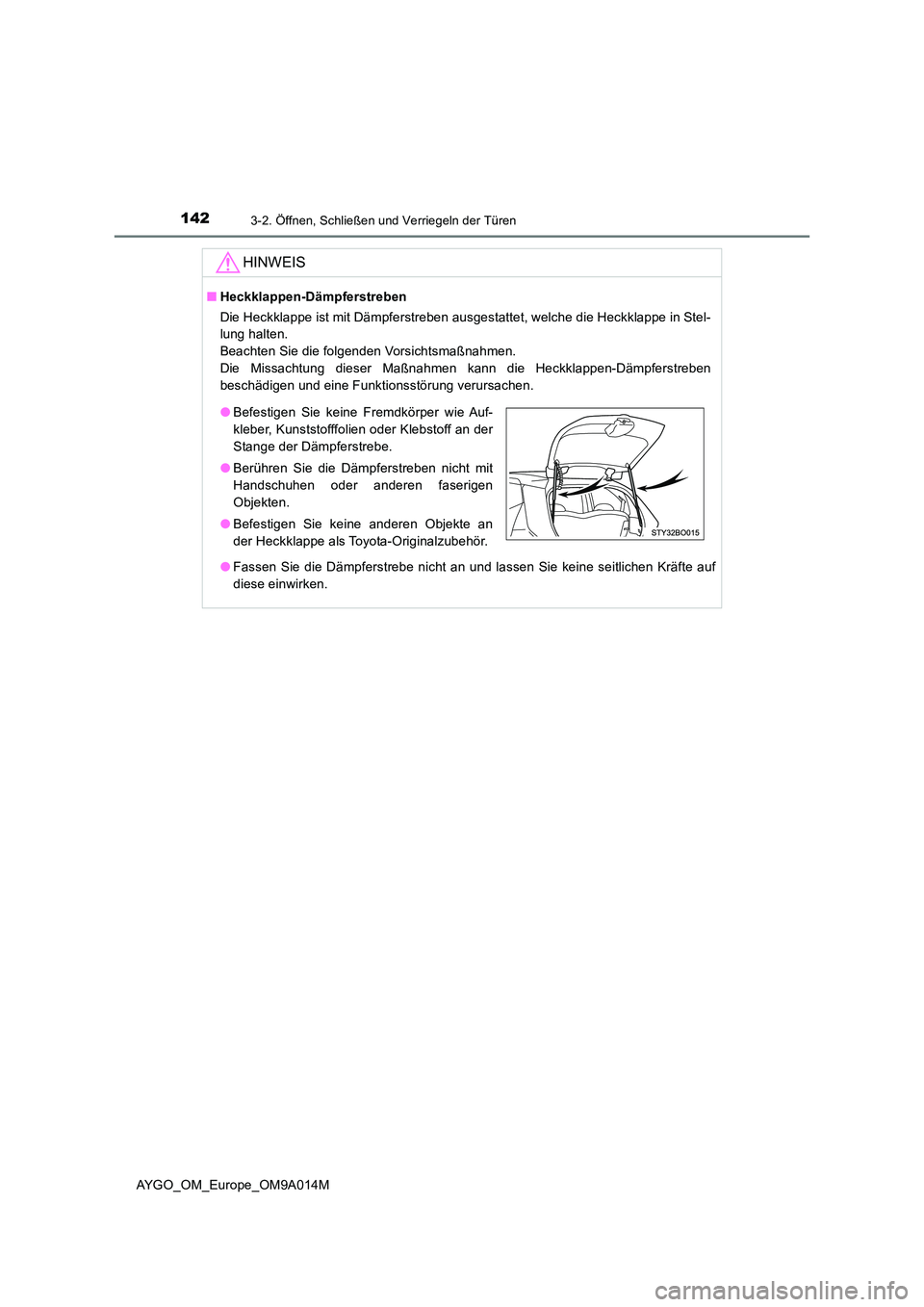 TOYOTA AYGO 2021  Betriebsanleitungen (in German) 1423-2. Öffnen, Schließen und Verriegeln der Türen
AYGO_OM_Europe_OM9A014M
HINWEIS
■Heckklappen-Dämpferstreben 
Die Heckklappe ist mit Dämpferstreben ausgestattet, welche die Heckklappe in Stel