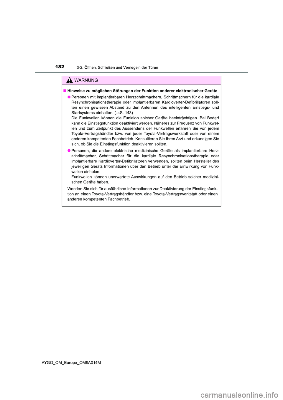 TOYOTA AYGO 2021 Betriebsanleitungen (in German) 1823-2. Öffnen, Schließen und Verriegeln der Türen
AYGO_OM_Europe_OM9A014M
WARNUNG
■Hinweise zu möglichen Störungen der Funktion anderer elektronischer Geräte
● Personen mit implantierbaren TOYOTA AYGO 2021 Betriebsanleitungen (in German) 1823-2. Öffnen, Schließen und Verriegeln der Türen
AYGO_OM_Europe_OM9A014M
WARNUNG
■Hinweise zu möglichen Störungen der Funktion anderer elektronischer Geräte
● Personen mit implantierbaren