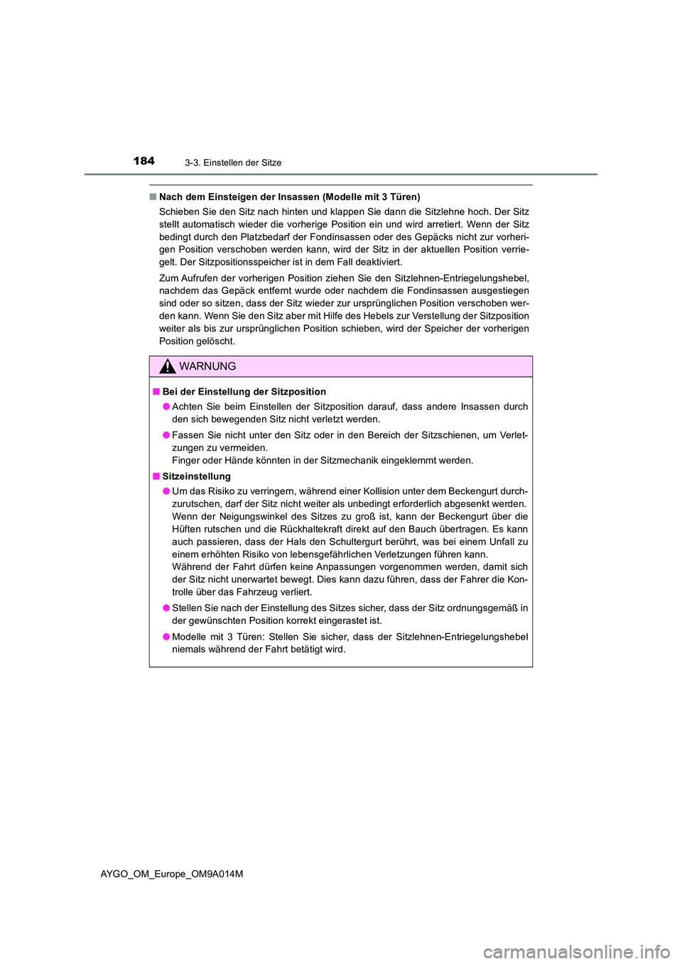 TOYOTA AYGO 2021 Betriebsanleitungen (in German) 1843-3. Einstellen der Sitze
AYGO_OM_Europe_OM9A014M
■Nach dem Einsteigen der Insassen (Modelle mit 3 Türen)
Schieben Sie den Sitz nach hinten und klappen Sie dann die Sitzlehne hoch. Der Sitz
st TOYOTA AYGO 2021 Betriebsanleitungen (in German) 1843-3. Einstellen der Sitze
AYGO_OM_Europe_OM9A014M
■Nach dem Einsteigen der Insassen (Modelle mit 3 Türen)
Schieben Sie den Sitz nach hinten und klappen Sie dann die Sitzlehne hoch. Der Sitz
st