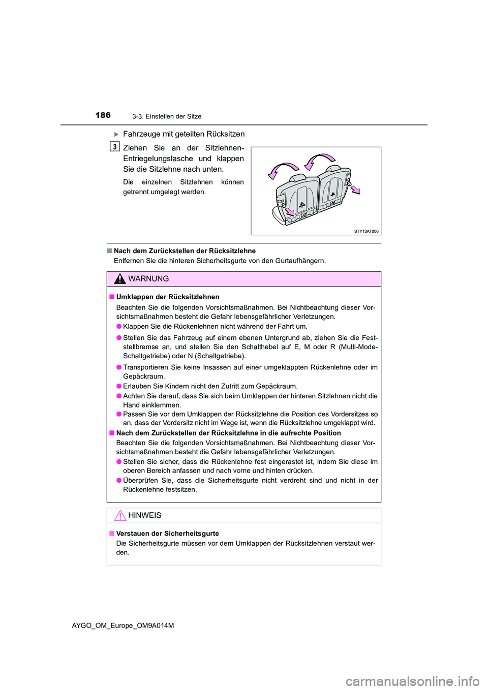 TOYOTA AYGO 2021 Betriebsanleitungen (in German) 1863-3. Einstellen der Sitze
AYGO_OM_Europe_OM9A014M
Fahrzeuge mit geteilten Rücksitzen
Ziehen Sie an der Sitzlehnen-
Entriegelungslasche und klappen
Sie die Sitzlehne nach unten.
Die einzelnen TOYOTA AYGO 2021 Betriebsanleitungen (in German) 1863-3. Einstellen der Sitze
AYGO_OM_Europe_OM9A014M
Fahrzeuge mit geteilten Rücksitzen
Ziehen Sie an der Sitzlehnen-
Entriegelungslasche und klappen
Sie die Sitzlehne nach unten.
Die einzelnen