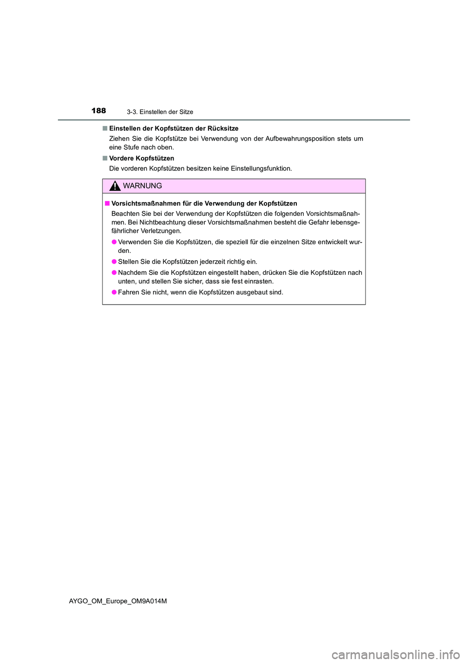 TOYOTA AYGO 2021 Betriebsanleitungen (in German) 1883-3. Einstellen der Sitze
AYGO_OM_Europe_OM9A014M
■ Einstellen der Kopfstützen der Rücksitze
Ziehen Sie die Kopfstütze bei Verwendung von der Aufbewahrungsposition stets um
eine Stufe nach TOYOTA AYGO 2021 Betriebsanleitungen (in German) 1883-3. Einstellen der Sitze
AYGO_OM_Europe_OM9A014M
■ Einstellen der Kopfstützen der Rücksitze
Ziehen Sie die Kopfstütze bei Verwendung von der Aufbewahrungsposition stets um
eine Stufe nach