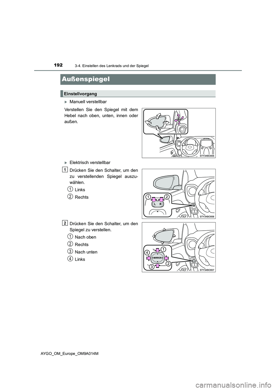 TOYOTA AYGO 2021 Betriebsanleitungen (in German) 1923-4. Einstellen des Lenkrads und der Spiegel
AYGO_OM_Europe_OM9A014M
Außenspiegel
Manuell verstellbar
Verstellen Sie den Spiegel mit dem
Hebel nach oben, unten, innen oder
außen.
Elektrisch TOYOTA AYGO 2021 Betriebsanleitungen (in German) 1923-4. Einstellen des Lenkrads und der Spiegel
AYGO_OM_Europe_OM9A014M
Außenspiegel
Manuell verstellbar
Verstellen Sie den Spiegel mit dem
Hebel nach oben, unten, innen oder
außen.
Elektrisch