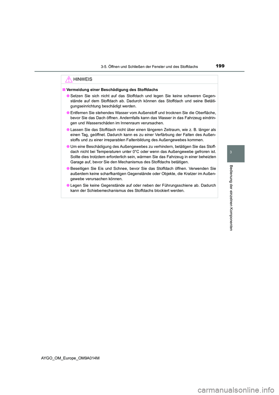 TOYOTA AYGO 2021 Betriebsanleitungen (in German) 1993-5. Öffnen und Schließen der Fenster und des Stoffdachs
3
Bedienung der einzelnen Komponenten
AYGO_OM_Europe_OM9A014M
HINWEIS
■Vermeidung einer Beschädigung des Stoffdachs
● Setzen Sie sic TOYOTA AYGO 2021 Betriebsanleitungen (in German) 1993-5. Öffnen und Schließen der Fenster und des Stoffdachs
3
Bedienung der einzelnen Komponenten
AYGO_OM_Europe_OM9A014M
HINWEIS
■Vermeidung einer Beschädigung des Stoffdachs
● Setzen Sie sic