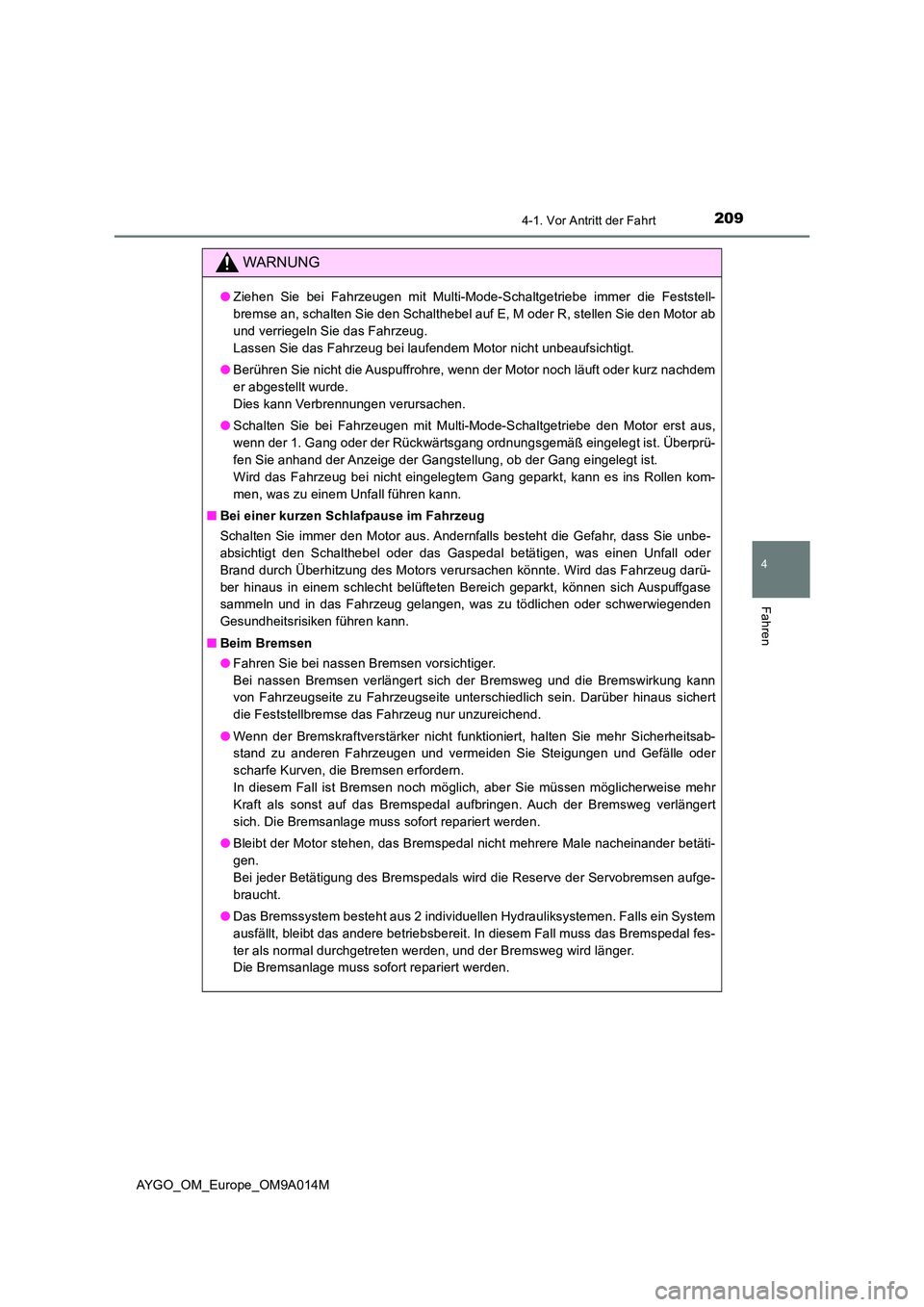 TOYOTA AYGO 2021  Betriebsanleitungen (in German) 2094-1. Vor Antritt der Fahrt
4
Fahren
AYGO_OM_Europe_OM9A014M
WARNUNG
●Ziehen Sie bei Fahrzeugen mit Multi-Mode-Schaltgetriebe immer die Feststell- 
bremse an, schalten Sie den Schalthebel auf E, M
