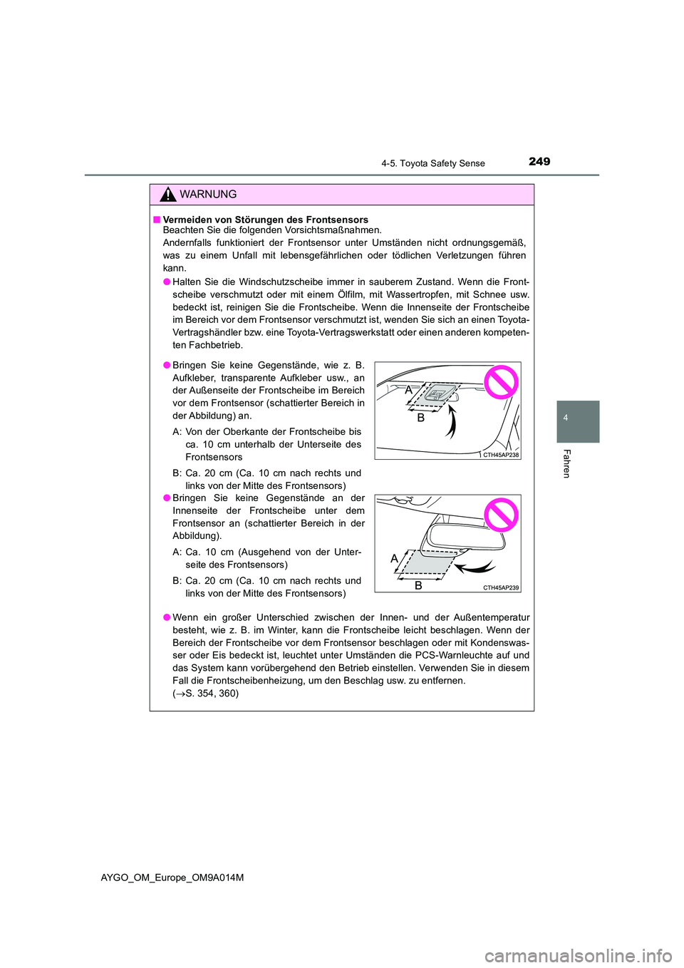 TOYOTA AYGO 2021 Betriebsanleitungen (in German) 2494-5. Toyota Safety Sense
4
Fahren
AYGO_OM_Europe_OM9A014M
WARNUNG
■Vermeiden von Störungen des Frontsensors Beachten Sie die folgenden Vorsichtsmaßnahmen.
Andernfalls funktioniert der Frontsen TOYOTA AYGO 2021 Betriebsanleitungen (in German) 2494-5. Toyota Safety Sense
4
Fahren
AYGO_OM_Europe_OM9A014M
WARNUNG
■Vermeiden von Störungen des Frontsensors Beachten Sie die folgenden Vorsichtsmaßnahmen.
Andernfalls funktioniert der Frontsen