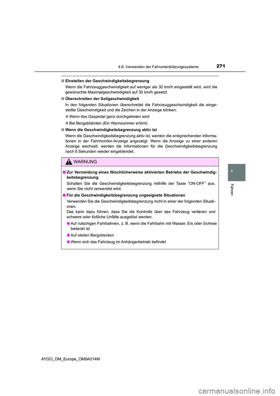 TOYOTA AYGO 2021  Betriebsanleitungen (in German) 2714-6. Verwenden der Fahrunterstützungssysteme
4
Fahren
AYGO_OM_Europe_OM9A014M
■Einstellen der Geschwindigkeitsbegrenzung 
Wenn die Fahrzeuggeschwindigkeit auf weniger als 30 km/h eingestellt wir