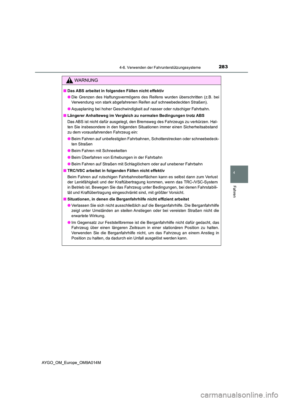 TOYOTA AYGO 2021 Betriebsanleitungen (in German) 2834-6. Verwenden der Fahrunterstützungssysteme
4
Fahren
AYGO_OM_Europe_OM9A014M
WARNUNG
■Das ABS arbeitet in folgenden Fällen nicht effektiv
● Die Grenzen des Haftungsvermögens des Reifens wu TOYOTA AYGO 2021 Betriebsanleitungen (in German) 2834-6. Verwenden der Fahrunterstützungssysteme
4
Fahren
AYGO_OM_Europe_OM9A014M
WARNUNG
■Das ABS arbeitet in folgenden Fällen nicht effektiv
● Die Grenzen des Haftungsvermögens des Reifens wu