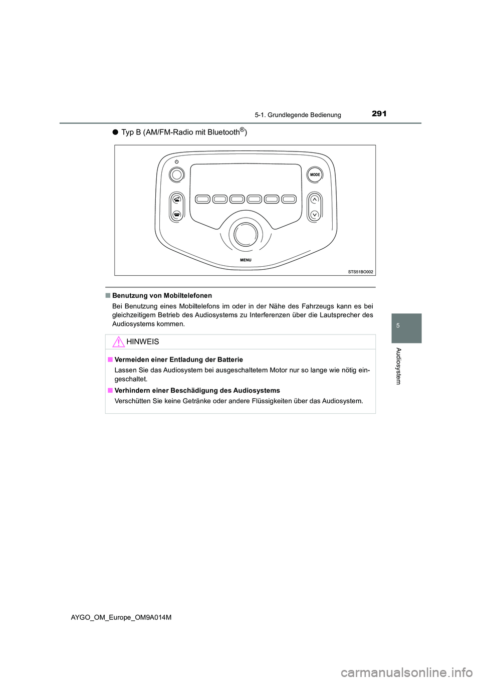 TOYOTA AYGO 2021 Betriebsanleitungen (in German) 2915-1. Grundlegende Bedienung
5
Audiosystem
AYGO_OM_Europe_OM9A014M
●Typ B (AM/FM-Radio mit Bluetooth®)
■Benutzung von Mobiltelefonen
Bei Benutzung eines Mobiltelefons im oder in der Nähe des TOYOTA AYGO 2021 Betriebsanleitungen (in German) 2915-1. Grundlegende Bedienung
5
Audiosystem
AYGO_OM_Europe_OM9A014M
●Typ B (AM/FM-Radio mit Bluetooth®)
■Benutzung von Mobiltelefonen
Bei Benutzung eines Mobiltelefons im oder in der Nähe des