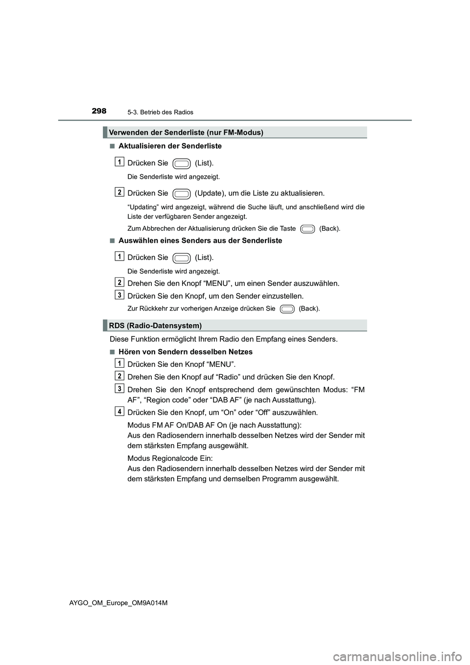 TOYOTA AYGO 2021 Betriebsanleitungen (in German) 2985-3. Betrieb des Radios
AYGO_OM_Europe_OM9A014M
■Aktualisieren der Senderliste
Drücken Sie (List).
Die Senderliste wird angezeigt.
Drücken Sie (Update), um die Liste zu aktualisieren.
“ TOYOTA AYGO 2021 Betriebsanleitungen (in German) 2985-3. Betrieb des Radios
AYGO_OM_Europe_OM9A014M
■Aktualisieren der Senderliste
Drücken Sie (List).
Die Senderliste wird angezeigt.
Drücken Sie (Update), um die Liste zu aktualisieren.
“