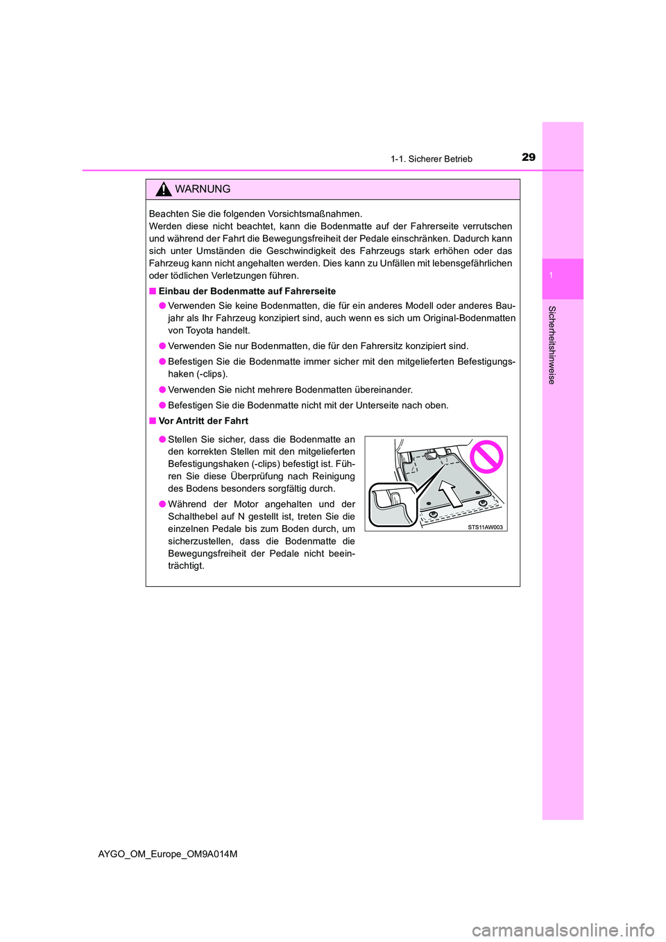 TOYOTA AYGO 2021  Betriebsanleitungen (in German) 291-1. Sicherer Betrieb
1
Sicherheitshinweise
AYGO_OM_Europe_OM9A014M
WARNUNG
Beachten Sie die folgenden Vorsichtsmaßnahmen.  
Werden diese nicht beachtet, kann die Bodenmatte auf der Fahrerseite ver