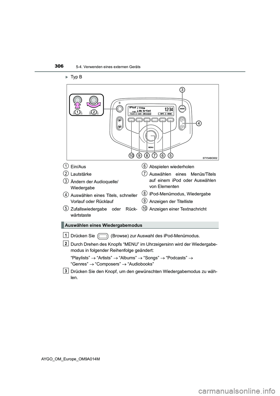 TOYOTA AYGO 2021  Betriebsanleitungen (in German) 3065-4. Verwenden eines externen Geräts
AYGO_OM_Europe_OM9A014M
Ty p  B
Drücken Sie   (Browse) zur Auswahl des iPod-Menümodus.
Durch Drehen des Knopfs “MENU” im Uhrzeigersinn wird der Wieder