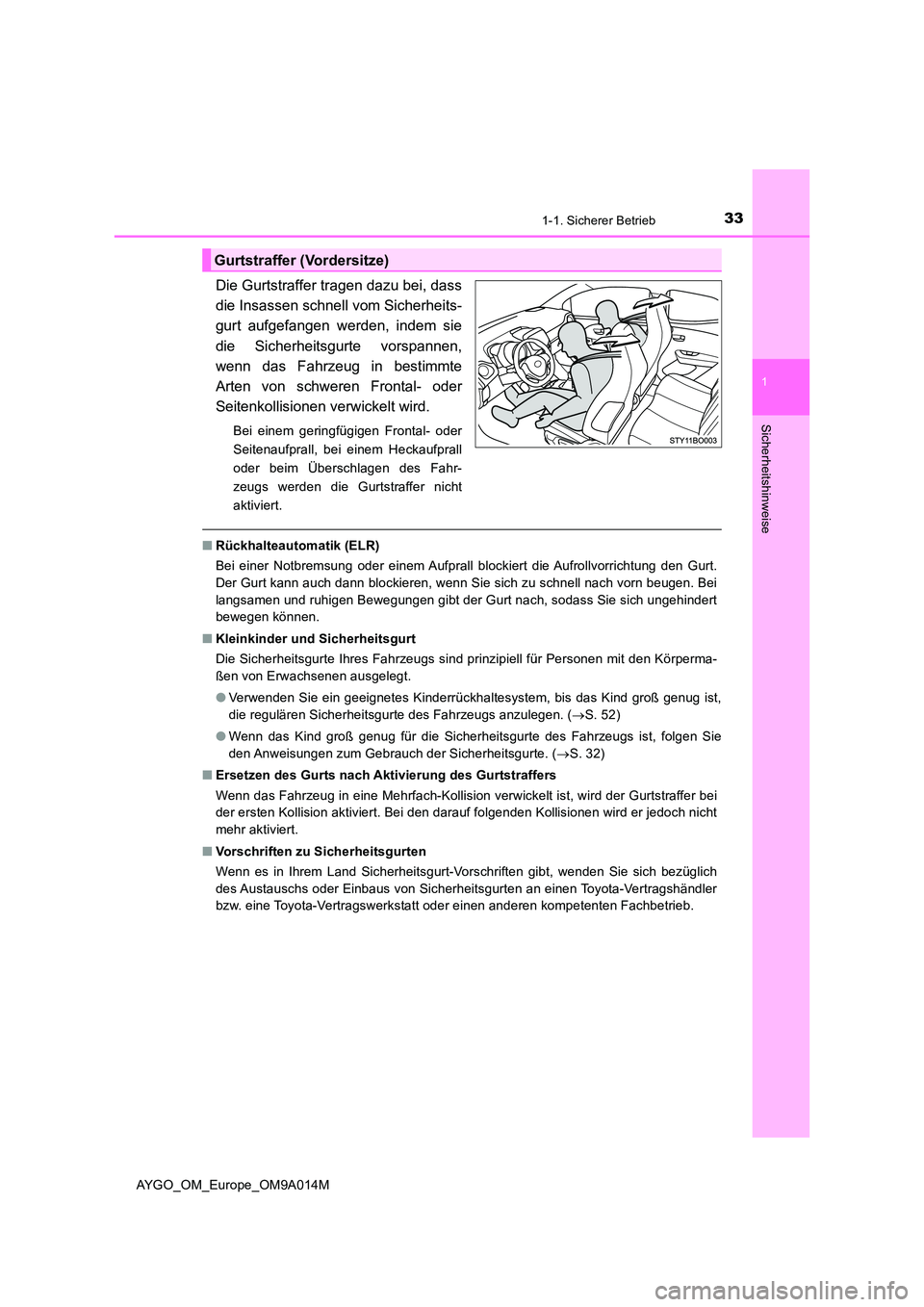 TOYOTA AYGO 2021  Betriebsanleitungen (in German) 331-1. Sicherer Betrieb
1
Sicherheitshinweise
AYGO_OM_Europe_OM9A014M
Die Gurtstraffer tragen dazu bei, dass 
die Insassen schnell vom Sicherheits-
gurt aufgefangen werden, indem sie 
die Sicherheitsg
