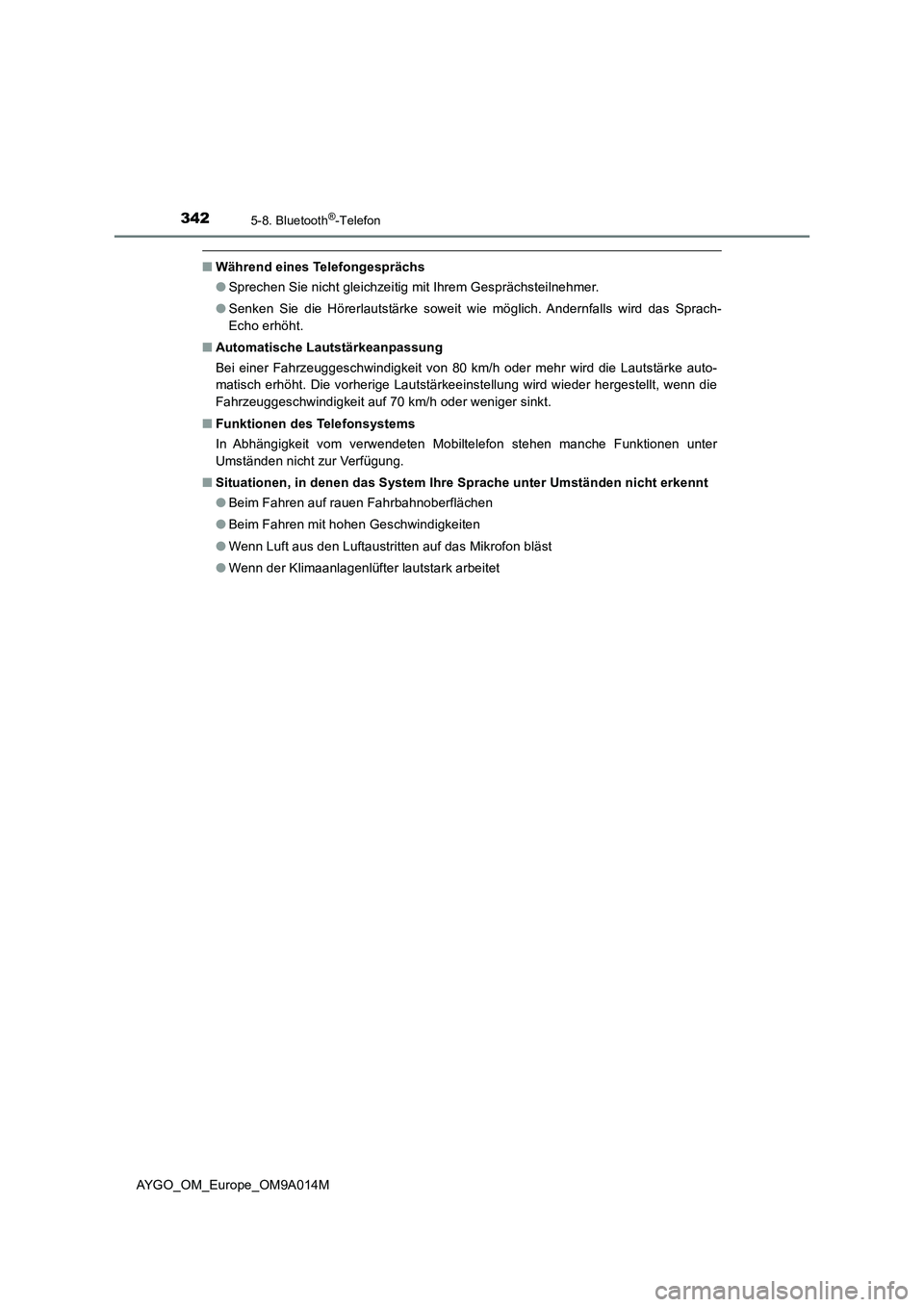 TOYOTA AYGO 2021  Betriebsanleitungen (in German) 3425-8. Bluetooth®-Telefon
AYGO_OM_Europe_OM9A014M
■Während eines Telefongesprächs
●Sprechen Sie nicht gleichzeitig mit Ihrem Gesprächsteilnehmer.
●Senken Sie die Hörerlautstärke soweit wi