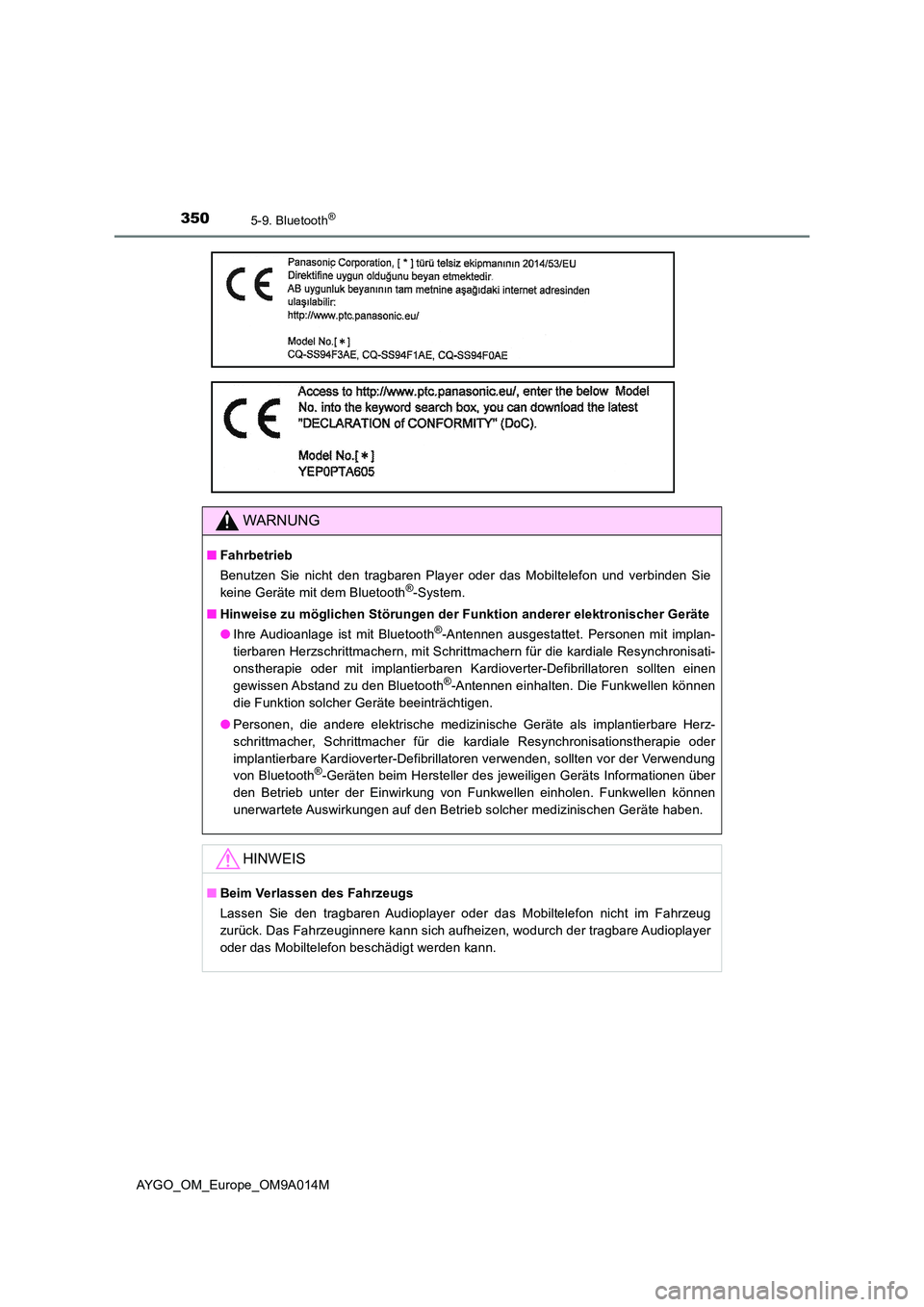 TOYOTA AYGO 2021  Betriebsanleitungen (in German) 3505-9. Bluetooth®
AYGO_OM_Europe_OM9A014M
WARNUNG
■Fahrbetrieb 
Benutzen Sie nicht den tragbaren Player oder das Mobiltelefon und verbinden Sie 
keine Geräte mit dem Bluetooth®-System. 
■ Hinw