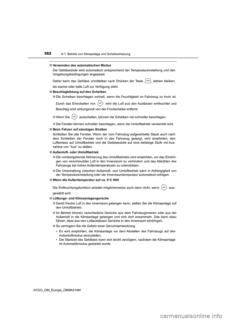 TOYOTA AYGO 2021  Betriebsanleitungen (in German) 3626-1. Betrieb von Klimaanlage und Scheibenheizung
AYGO_OM_Europe_OM9A014M
■Verwenden des automatischen Modus
Die Gebläsestufe wird automatisch entsprechend der Temperatureinstellung und den
Umgeb