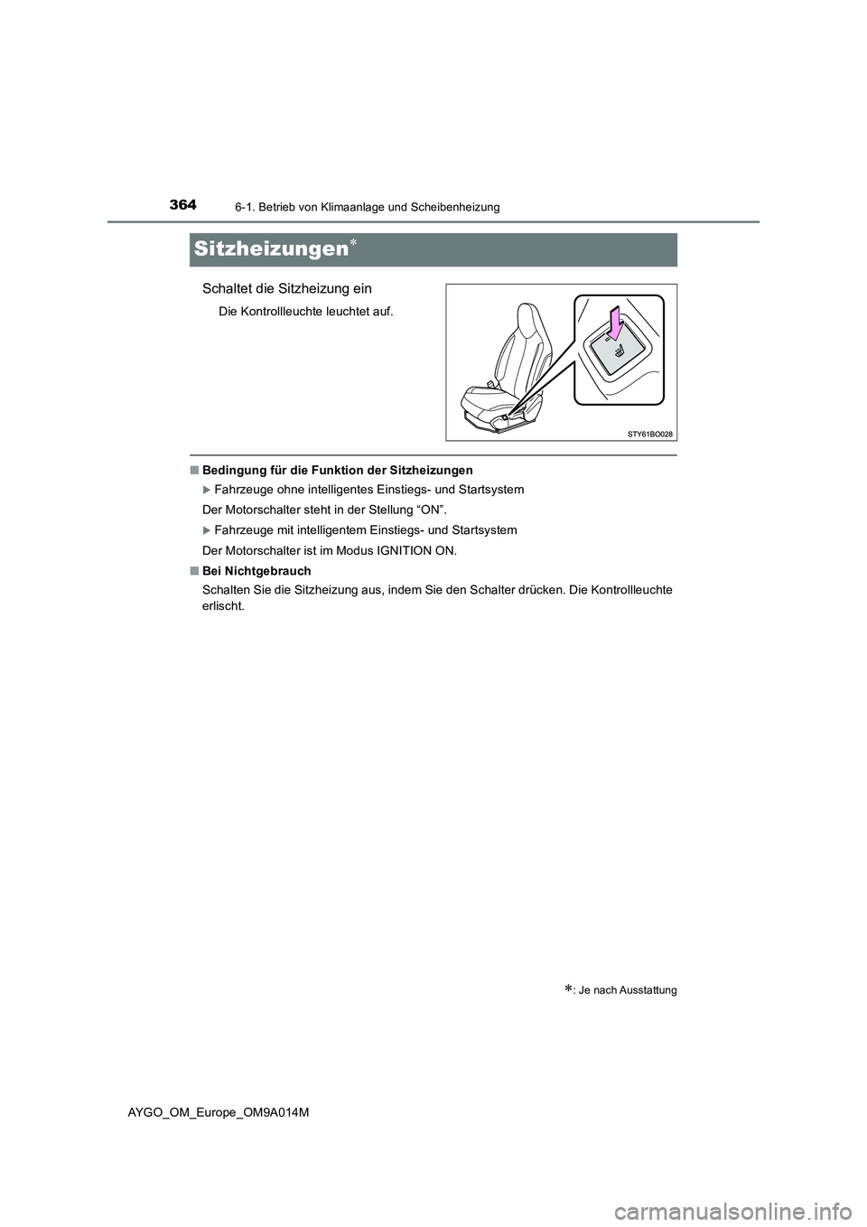 TOYOTA AYGO 2021  Betriebsanleitungen (in German) 3646-1. Betrieb von Klimaanlage und Scheibenheizung
AYGO_OM_Europe_OM9A014M
Sitzheizungen
Schaltet die Sitzheizung ein
Die Kontrollleuchte leuchtet auf.
■Bedingung für die Funktion der Sitzheizu
