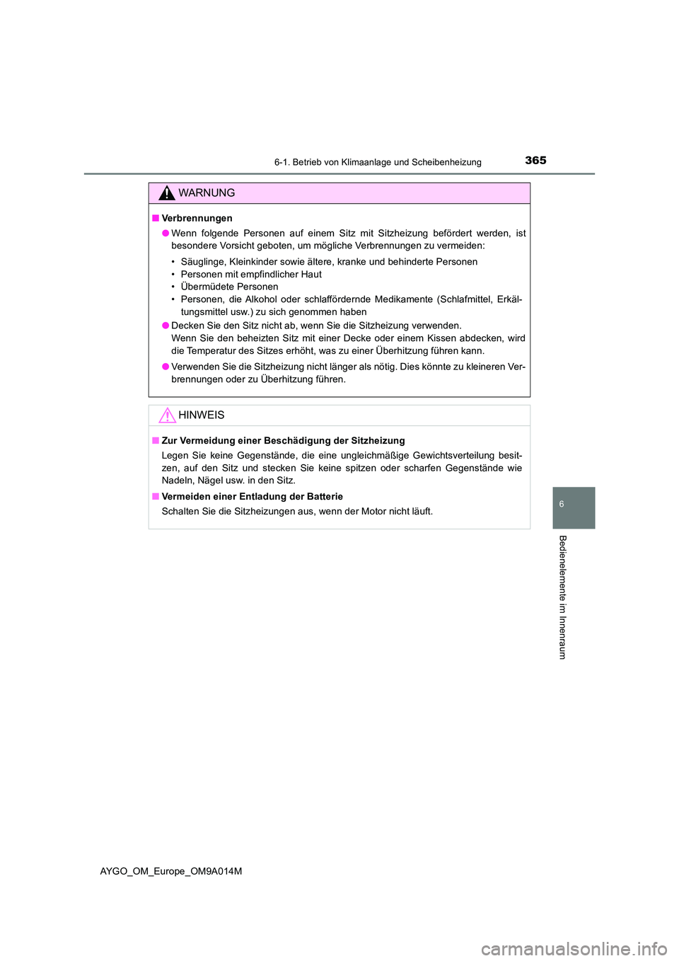 TOYOTA AYGO 2021  Betriebsanleitungen (in German) 3656-1. Betrieb von Klimaanlage und Scheibenheizung
6
Bedienelemente im Innenraum
AYGO_OM_Europe_OM9A014M
WARNUNG
■Verbrennungen 
● Wenn folgende Personen auf einem Sitz mit Sitzheizung befördert