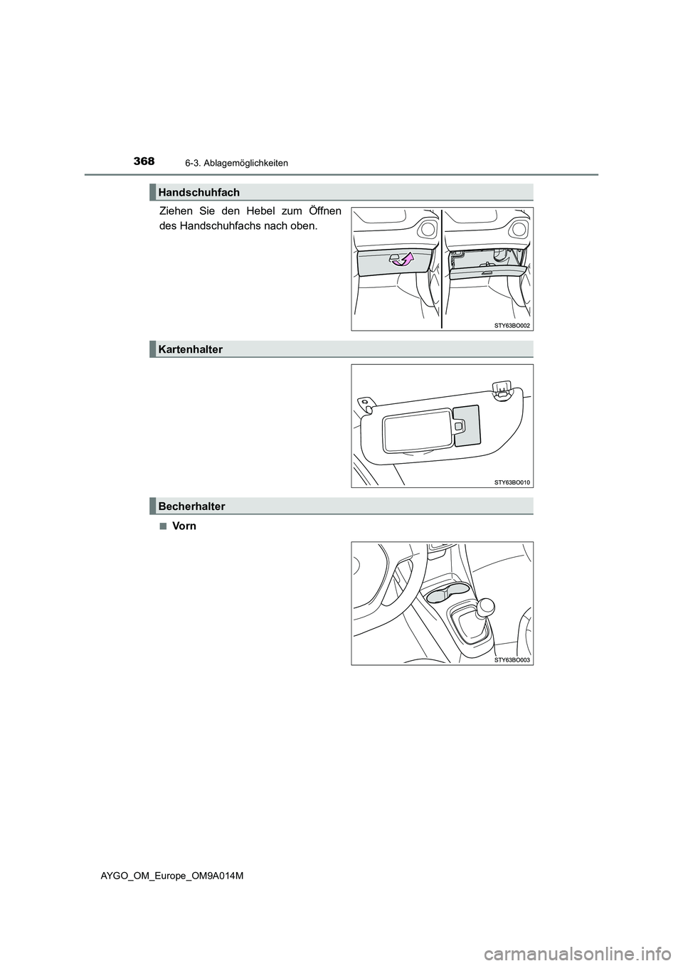 TOYOTA AYGO 2021  Betriebsanleitungen (in German) 3686-3. Ablagemöglichkeiten
AYGO_OM_Europe_OM9A014M
Ziehen Sie den Hebel zum Öffnen
des Handschuhfachs nach oben.
■Vo r n
Handschuhfach
Kartenhalter
Becherhalter 