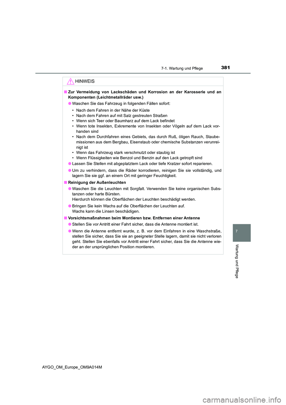 TOYOTA AYGO 2021  Betriebsanleitungen (in German) 3817-1. Wartung und Pflege
7
Wartung und Pflege
AYGO_OM_Europe_OM9A014M
HINWEIS
■Zur Vermeidung von Lackschäden und Korrosion an der Karosserie und an 
Komponenten (Leichtmetallräder usw.) 
● Wa