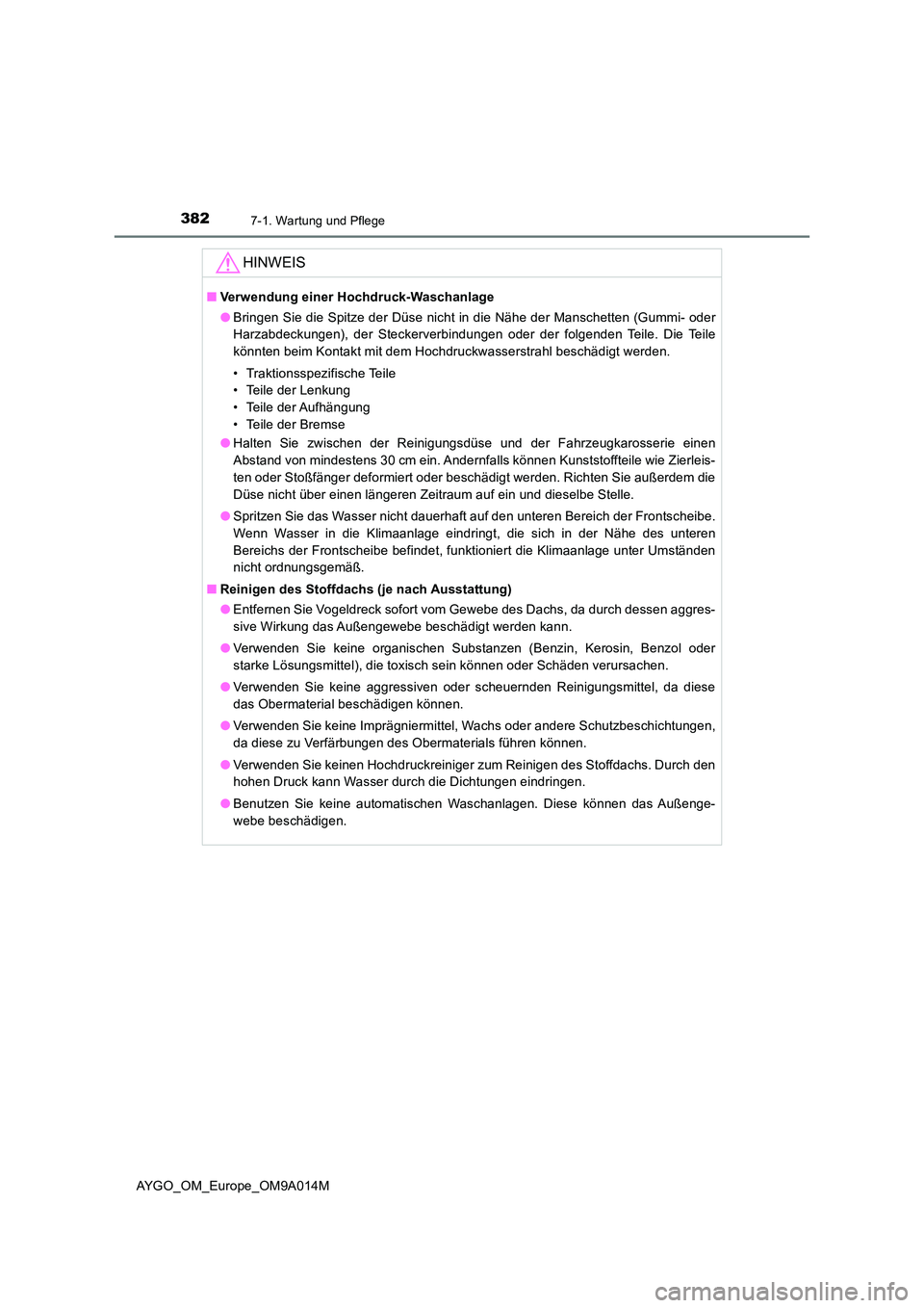 TOYOTA AYGO 2021  Betriebsanleitungen (in German) 3827-1. Wartung und Pflege
AYGO_OM_Europe_OM9A014M
HINWEIS
■Verwendung einer Hochdruck-Waschanlage 
● Bringen Sie die Spitze der Düse nicht in die Nähe der Manschetten (Gummi- oder 
Harzabdeckun
