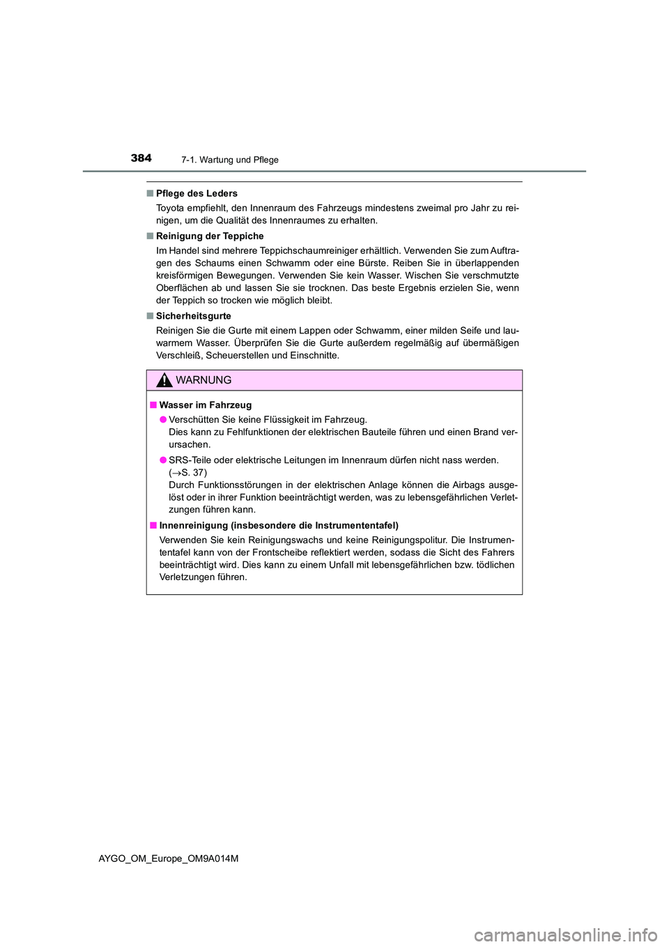 TOYOTA AYGO 2021  Betriebsanleitungen (in German) 3847-1. Wartung und Pflege
AYGO_OM_Europe_OM9A014M
■Pflege des Leders 
Toyota empfiehlt, den Innenraum des Fahrzeugs mindestens zweimal pro Jahr zu rei- 
nigen, um die Qualität des Innenraumes zu e