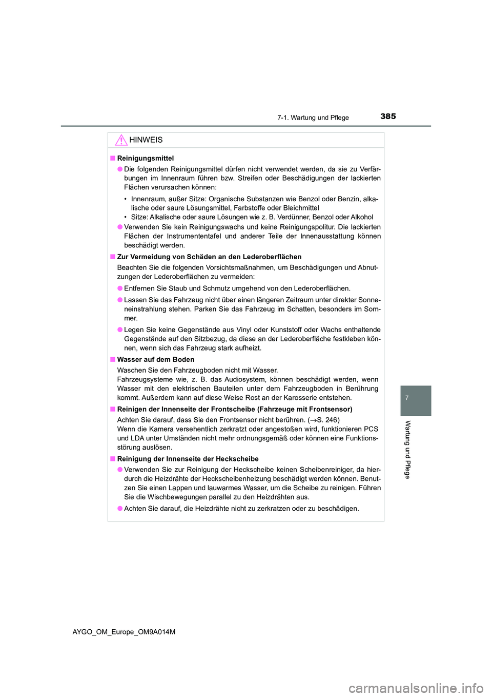 TOYOTA AYGO 2021  Betriebsanleitungen (in German) 3857-1. Wartung und Pflege
7
Wartung und Pflege
AYGO_OM_Europe_OM9A014M
HINWEIS
■Reinigungsmittel 
● Die folgenden Reinigungsmittel dürfen nicht verwendet werden, da sie zu Verfär- 
bungen im In