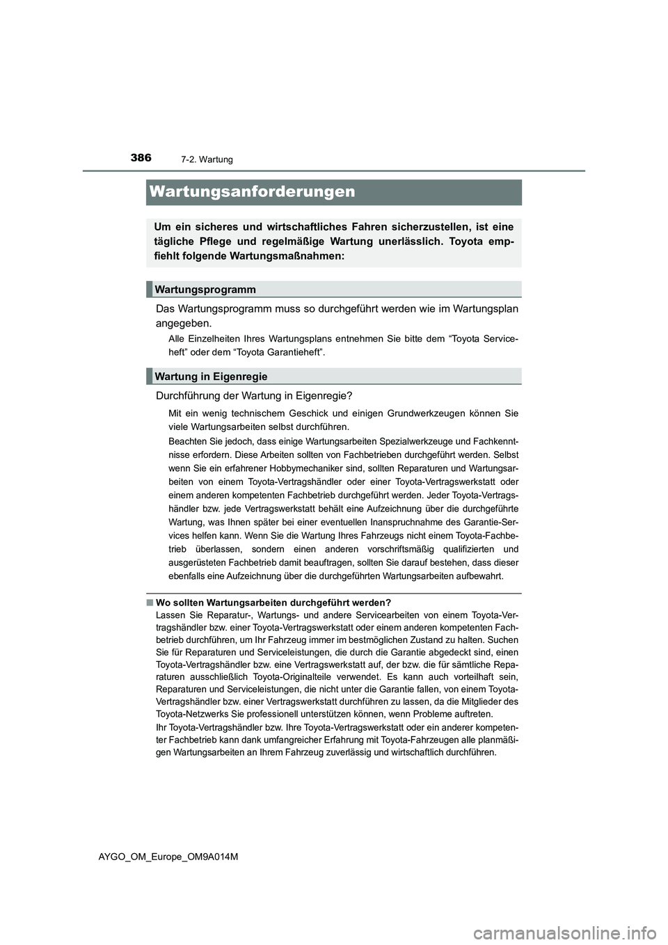 TOYOTA AYGO 2021  Betriebsanleitungen (in German) 3867-2. Wartung
AYGO_OM_Europe_OM9A014M
Wartungsanforderungen
Das Wartungsprogramm muss so durchgeführt werden wie im Wartungsplan
angegeben.
Alle Einzelheiten Ihres Wartungsplans entnehmen Sie bitte