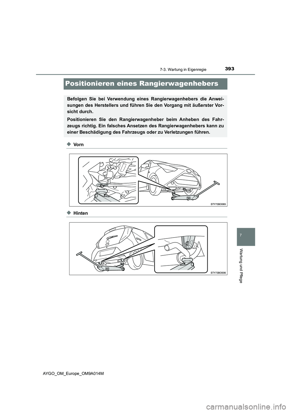 TOYOTA AYGO 2021 Betriebsanleitungen (in German) 3937-3. Wartung in Eigenregie
7
Wartung und Pflege
AYGO_OM_Europe_OM9A014M
Positionieren eines Rangierwagenhebers
◆Vo r n
◆Hinten
Befolgen Sie bei Verwendung eines Rangierwagenhebers die Anwei-
su TOYOTA AYGO 2021 Betriebsanleitungen (in German) 3937-3. Wartung in Eigenregie
7
Wartung und Pflege
AYGO_OM_Europe_OM9A014M
Positionieren eines Rangierwagenhebers
◆Vo r n
◆Hinten
Befolgen Sie bei Verwendung eines Rangierwagenhebers die Anwei-
su