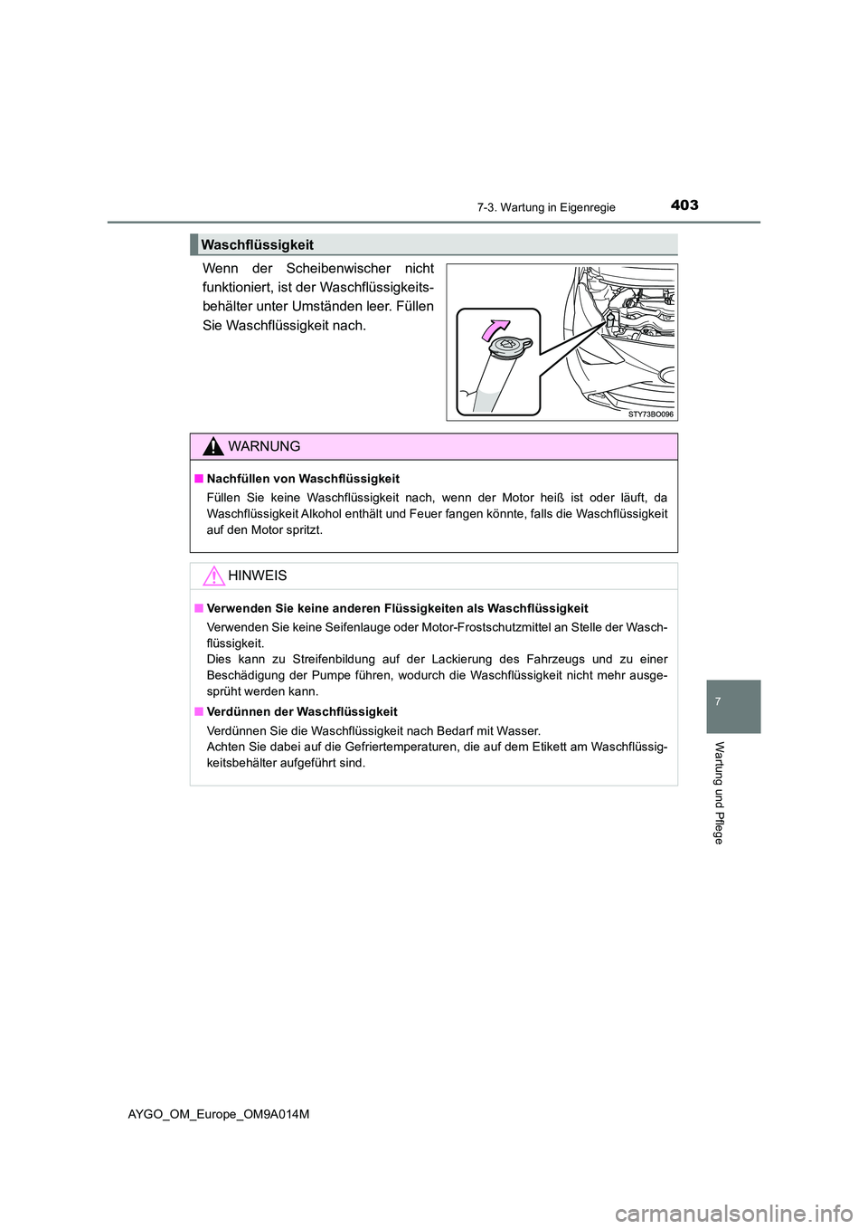 TOYOTA AYGO 2021 Betriebsanleitungen (in German) 4037-3. Wartung in Eigenregie
7
Wartung und Pflege
AYGO_OM_Europe_OM9A014M
Wenn der Scheibenwischer nicht
funktioniert, ist der Waschflüssigkeits-
behälter unter Umständen leer. Füllen
Sie Wasch TOYOTA AYGO 2021 Betriebsanleitungen (in German) 4037-3. Wartung in Eigenregie
7
Wartung und Pflege
AYGO_OM_Europe_OM9A014M
Wenn der Scheibenwischer nicht
funktioniert, ist der Waschflüssigkeits-
behälter unter Umständen leer. Füllen
Sie Wasch